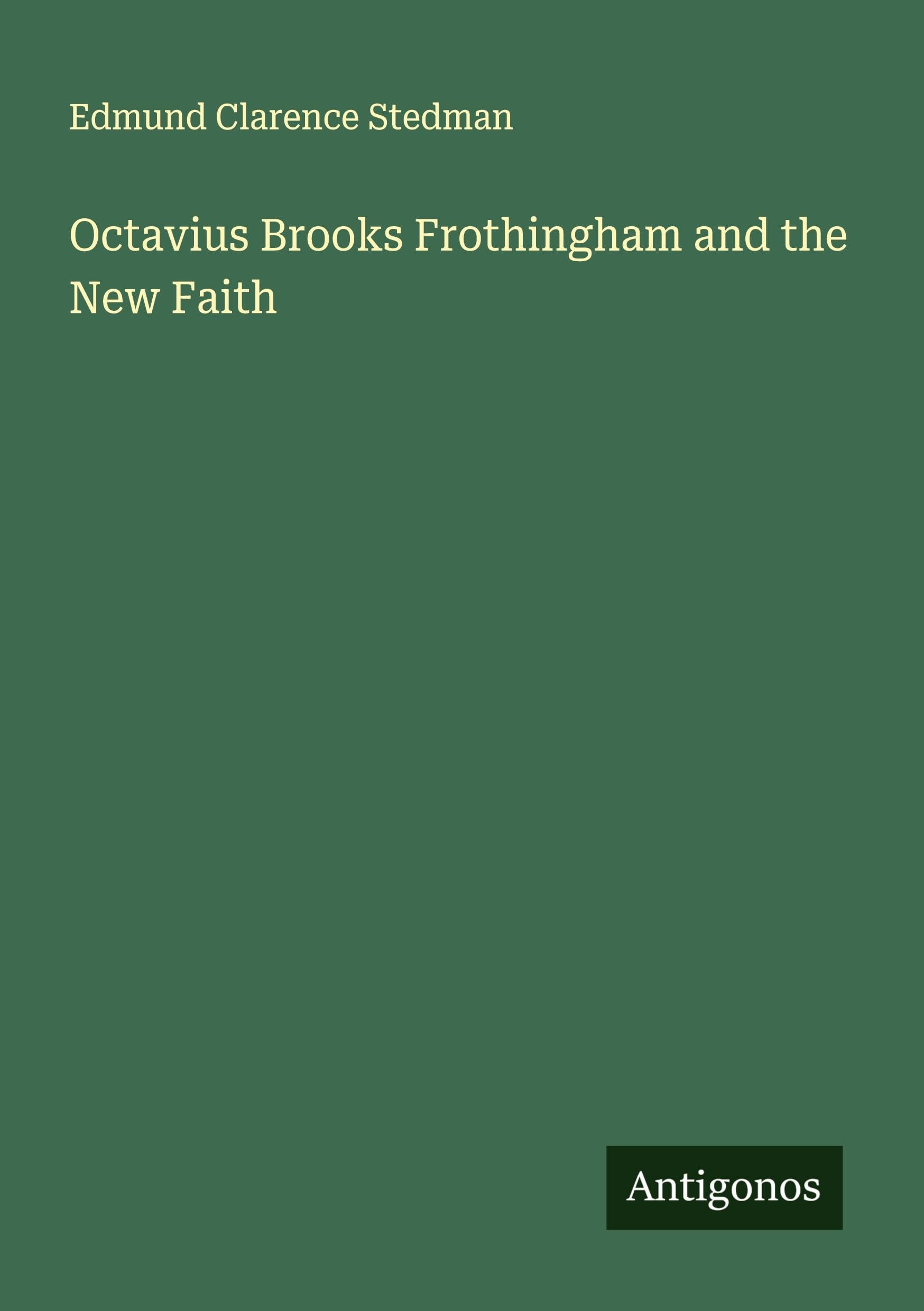 Octavius Brooks Frothingham and the New Faith Classics
