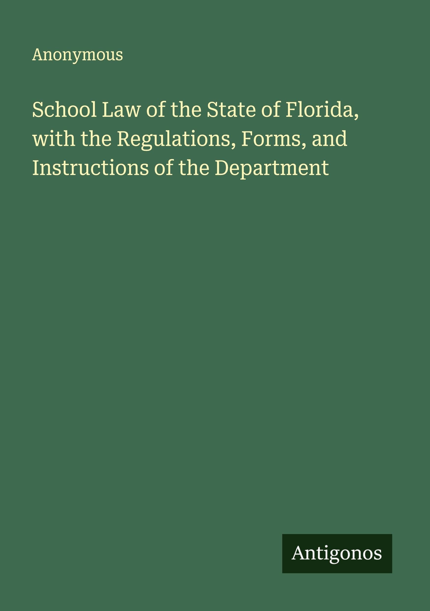 School Law of the State of Florida, with the Regulations, Forms, and Instructions of the Department Classics