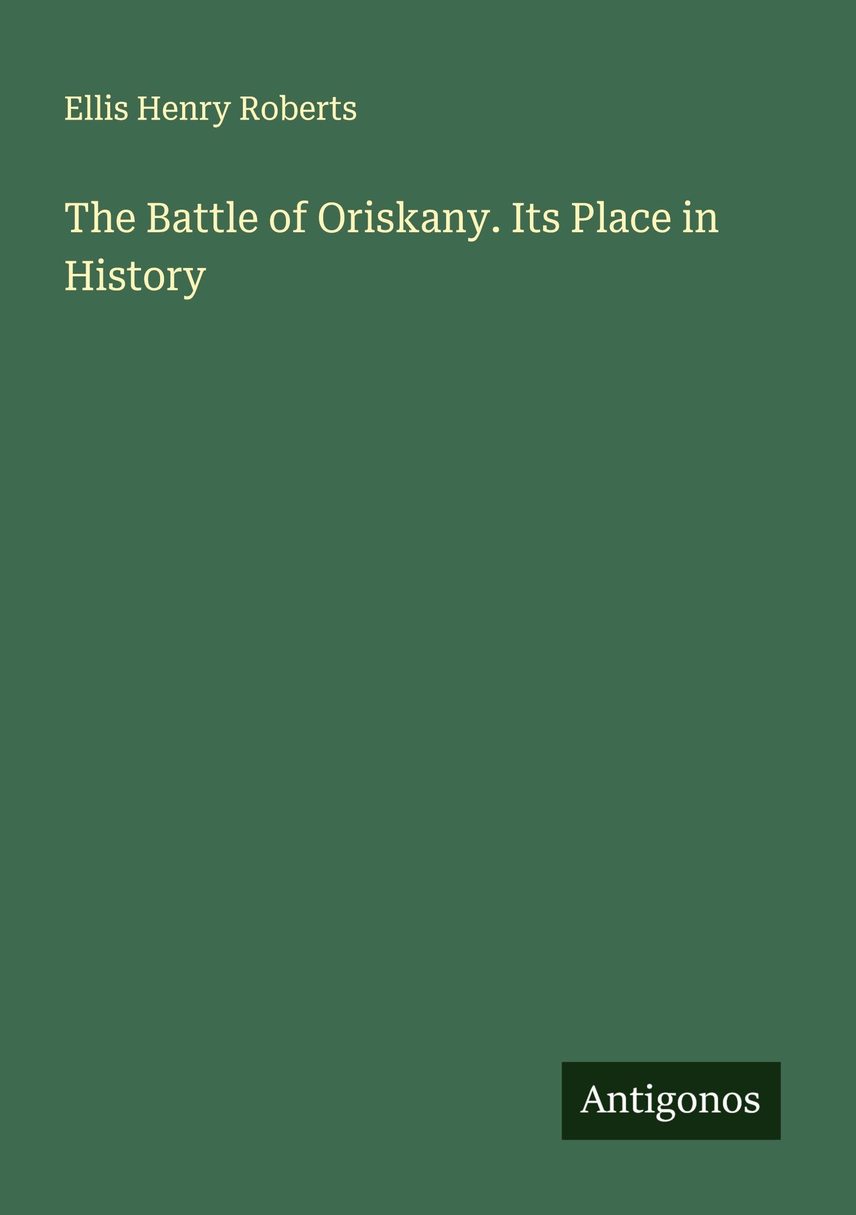 The Battle of Oriskany. Its Place in History Classics