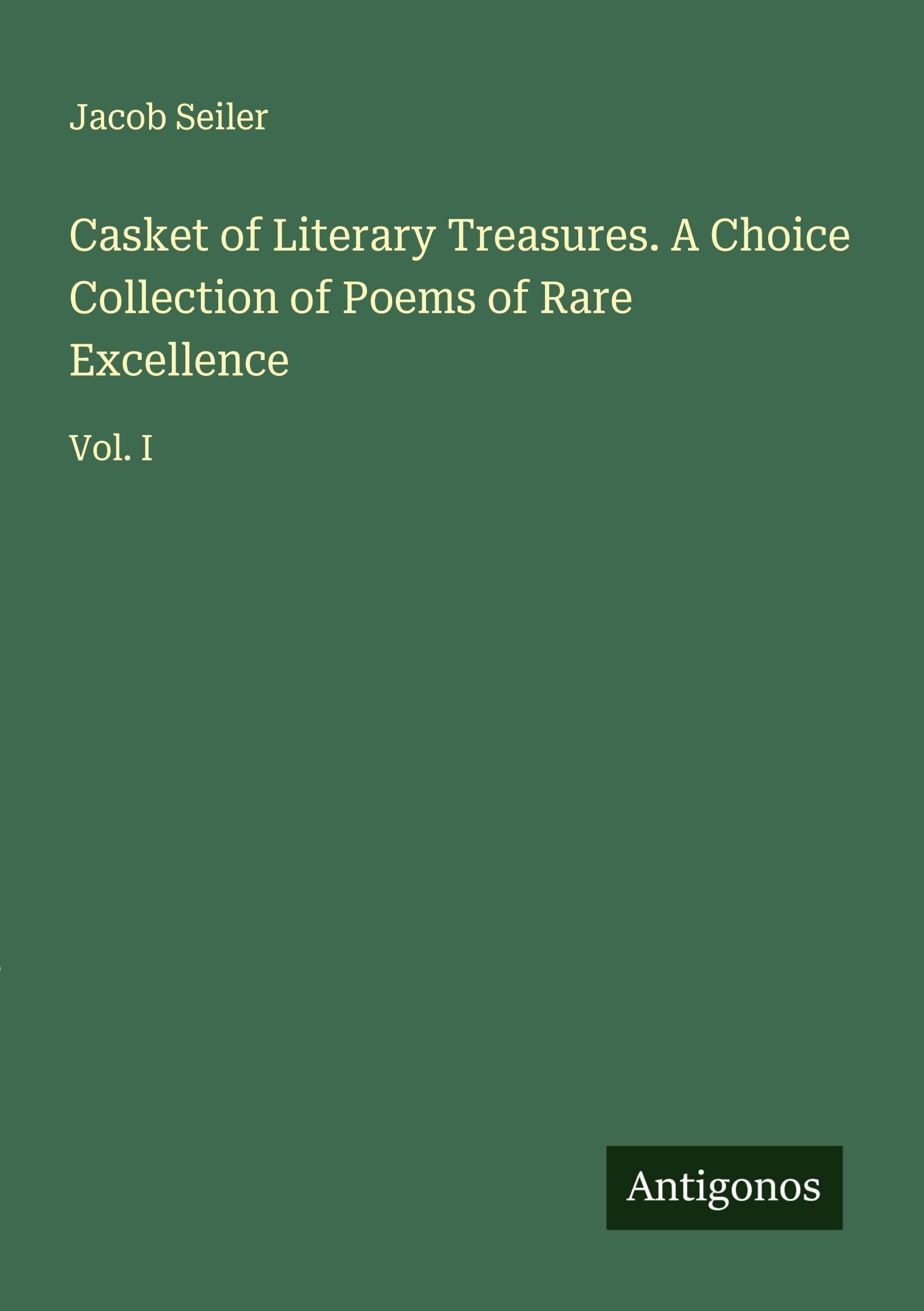 Casket of Literary Treasures. A Choice Collection of Poems of Rare Excellence Classics