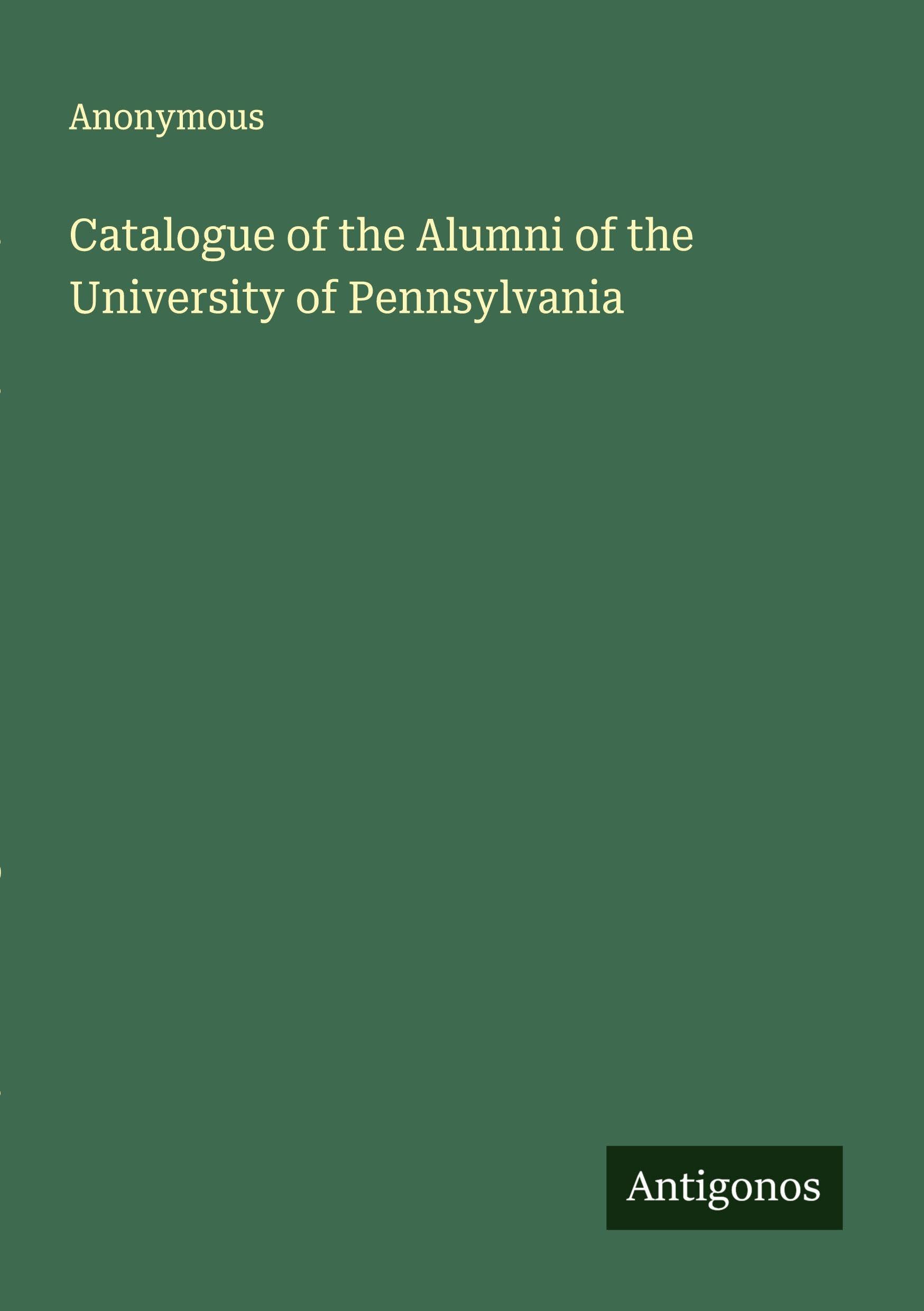 Catalogue of the Alumni of the University of Pennsylvania Classics
