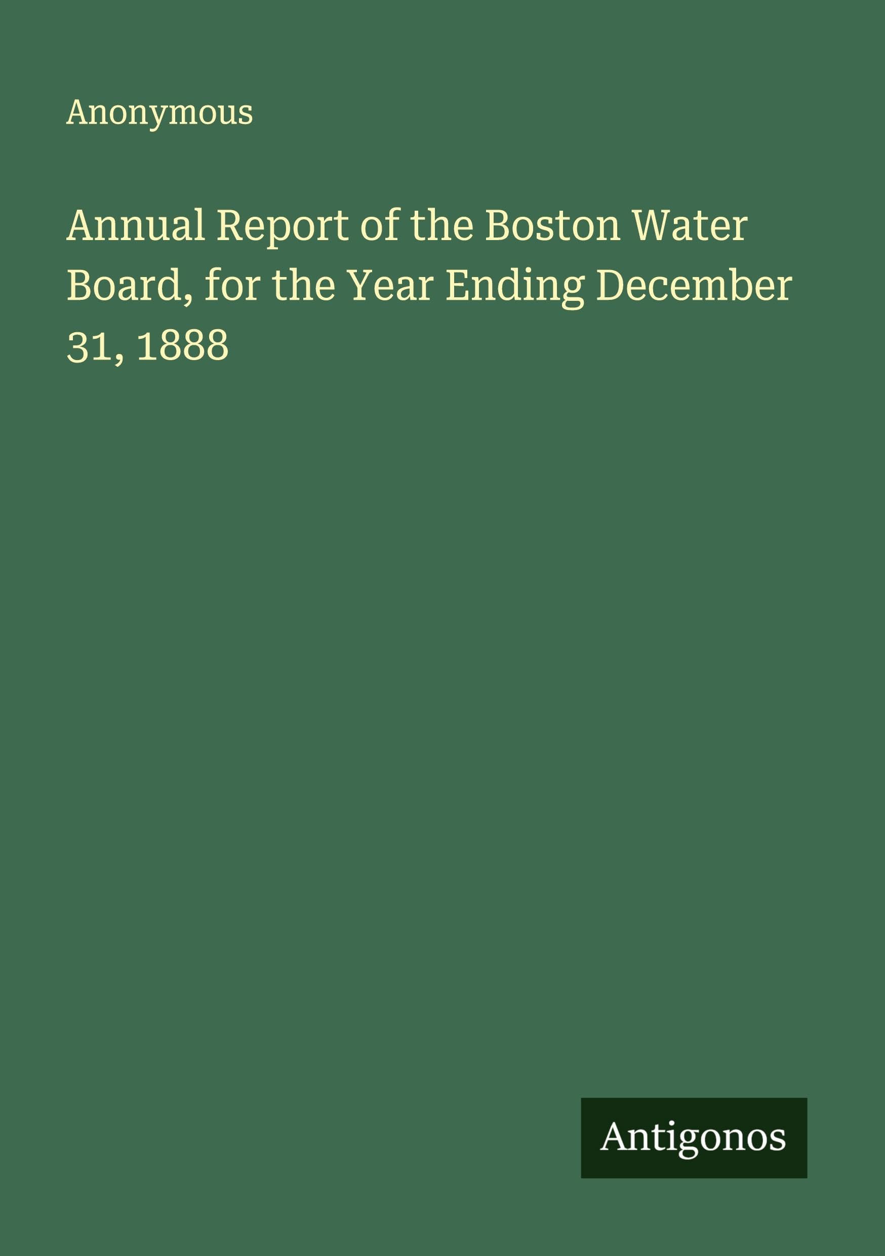 Annual Report of the Boston Water Board, for the Year Ending December 31, 1888 Classics