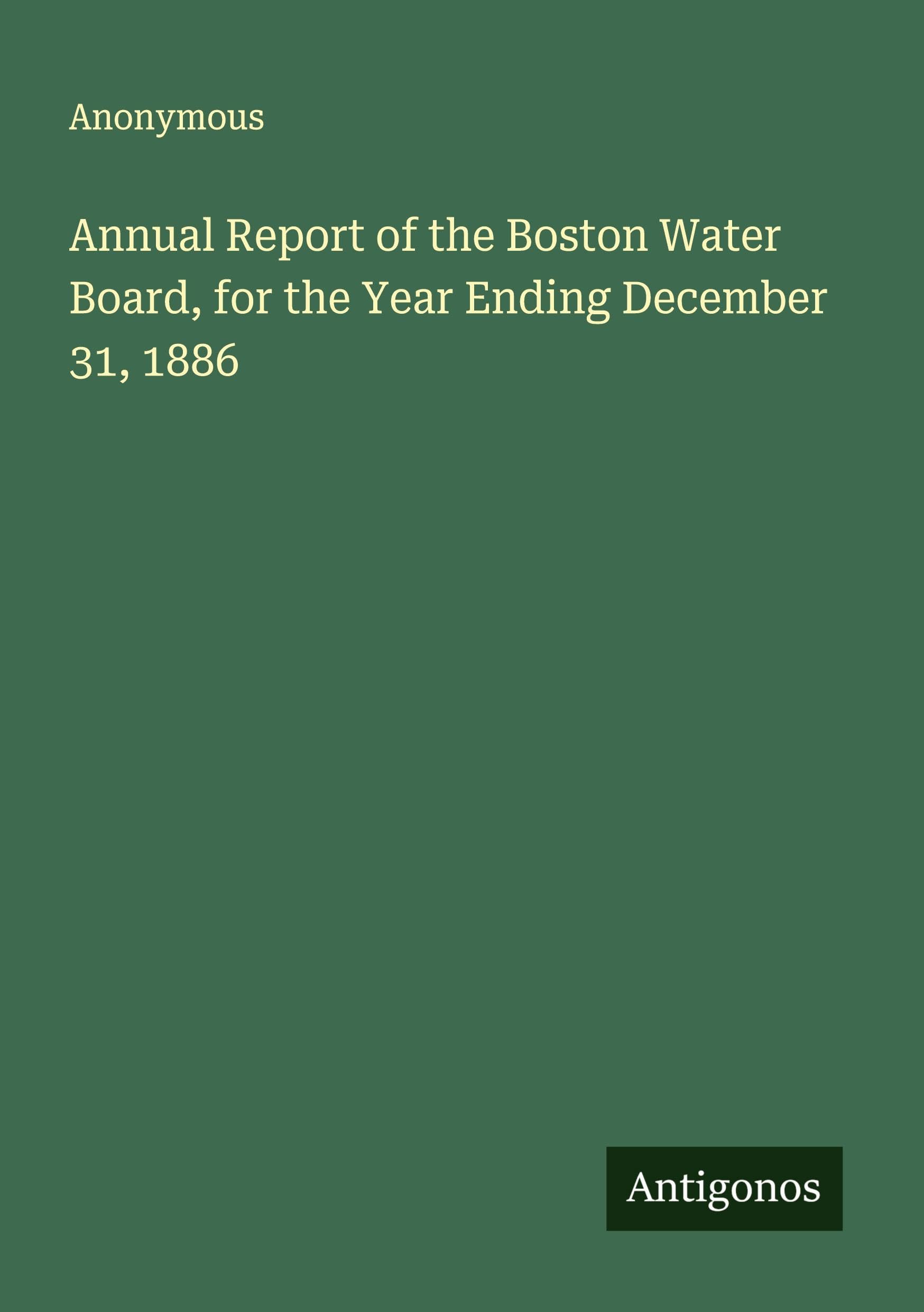 Annual Report of the Boston Water Board, for the Year Ending December 31, 1886 Classics