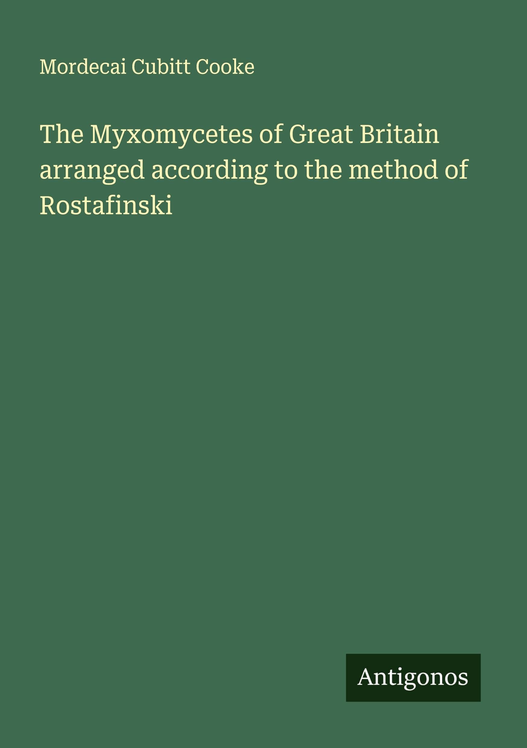 The Myxomycetes of Great Britain arranged according to the method of Rostafinski Classics