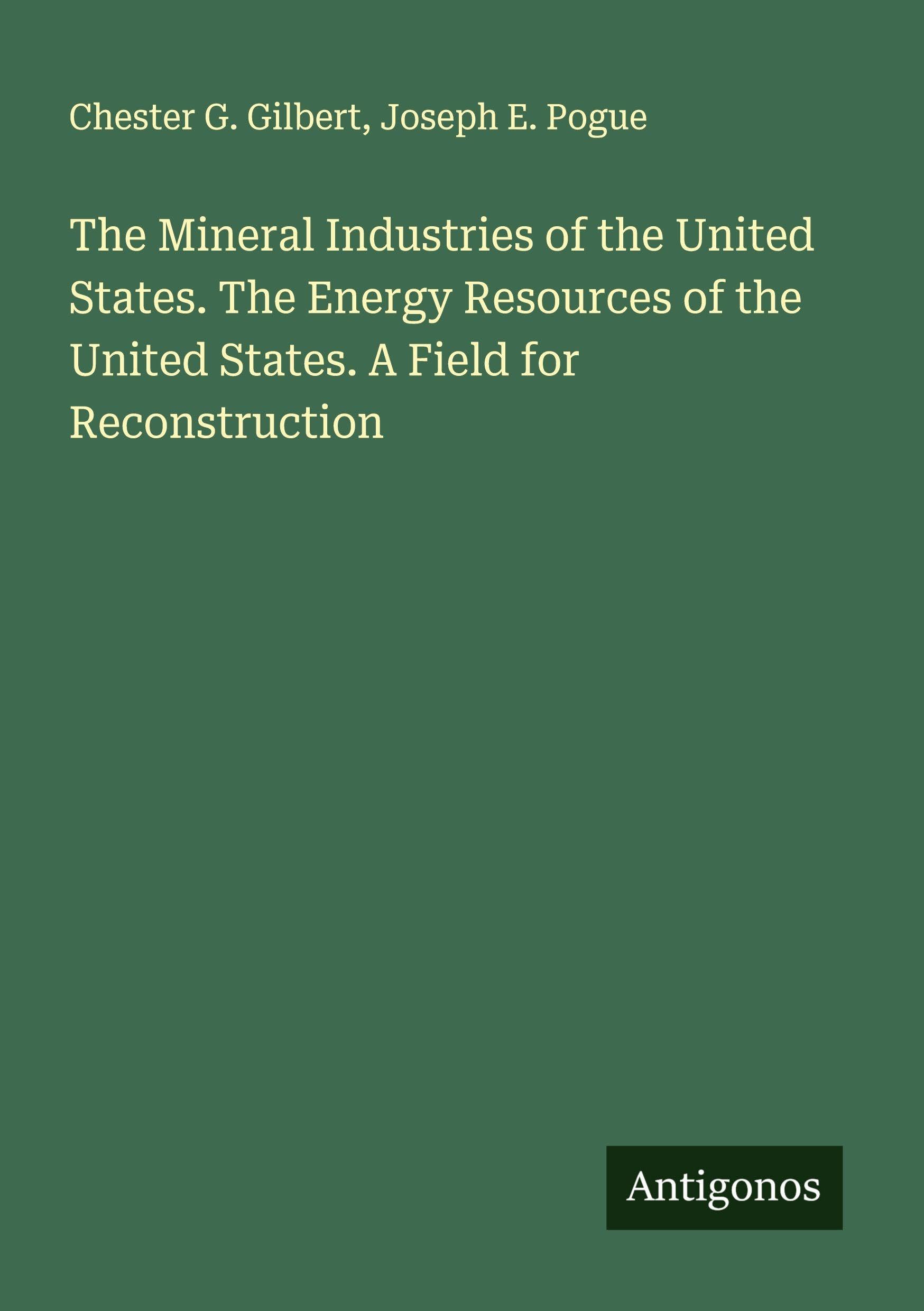 The Mineral Industries of the United States. The Energy Resources of the United States. A Field for Reconstruction Classics