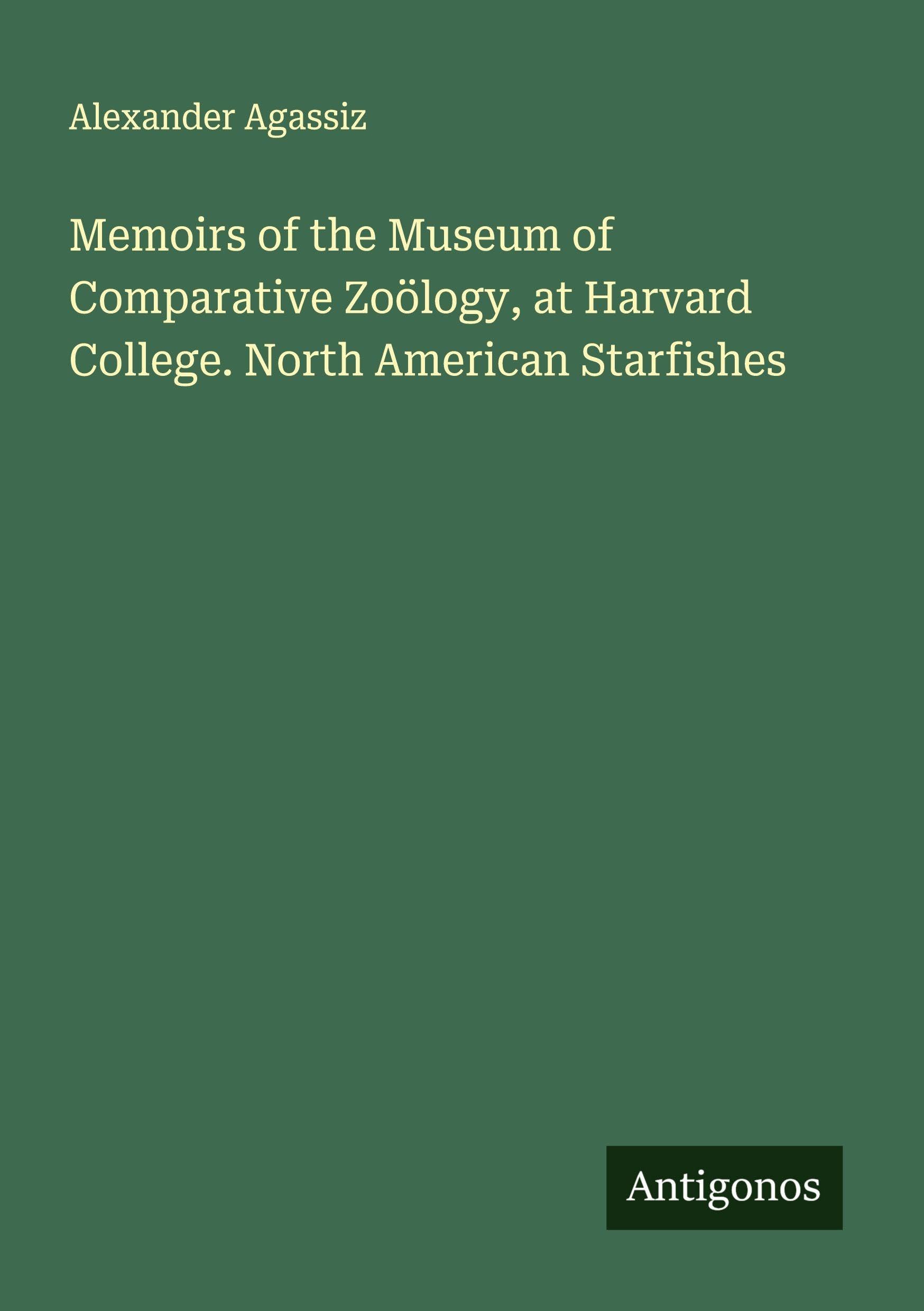 Memoirs of the Museum of Comparative Zoölogy, at Harvard College. North American Starfishes Classics