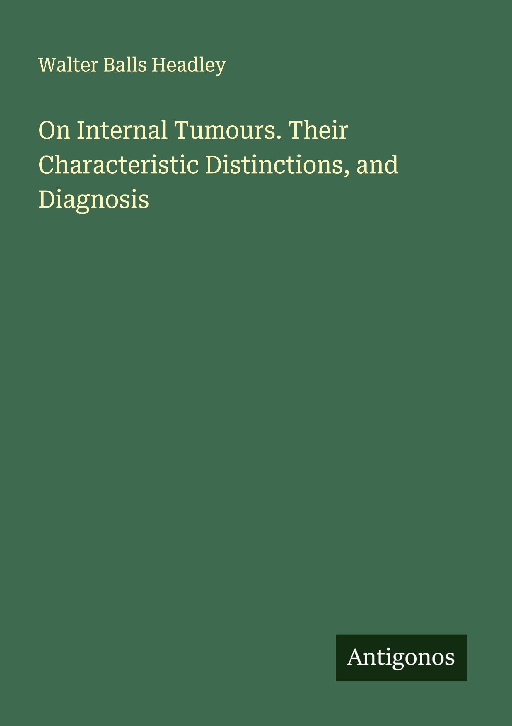 On Internal Tumours. Their Characteristic Distinctions, and Diagnosis Classics