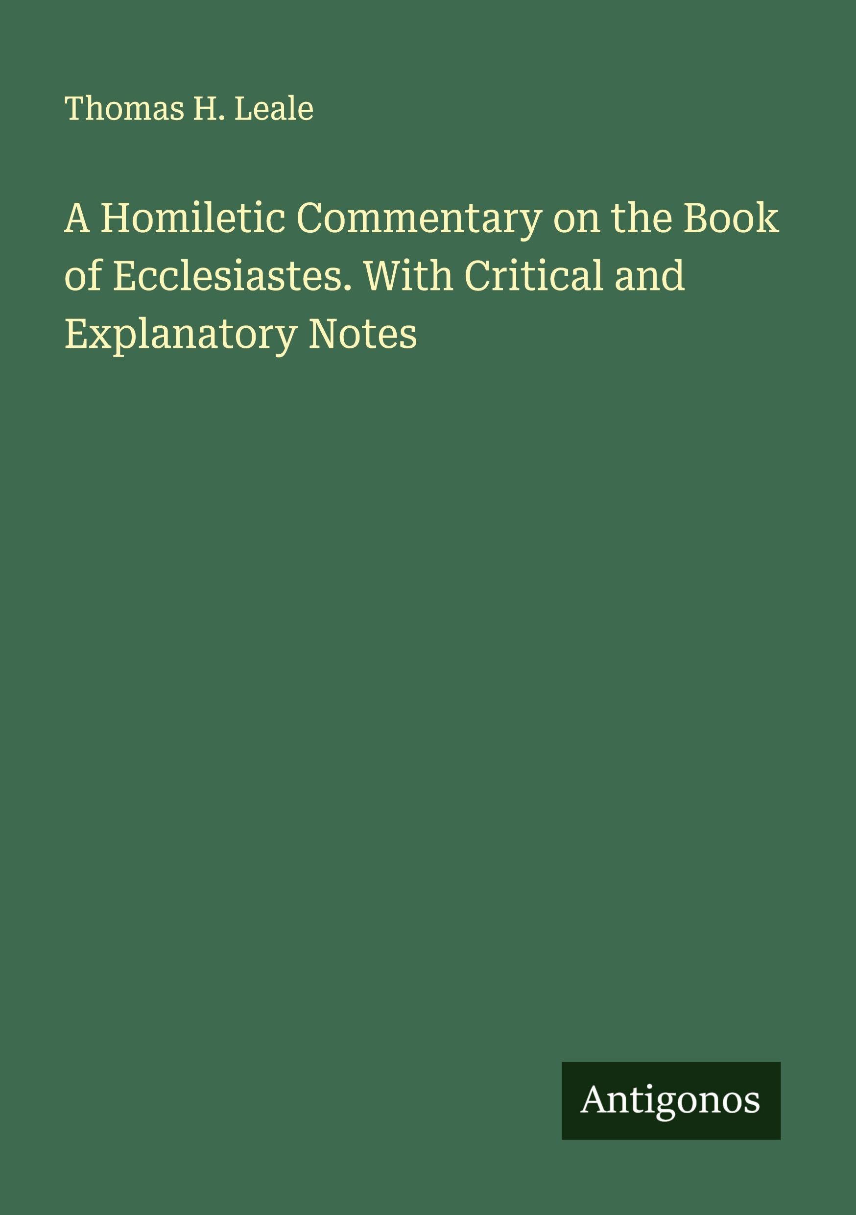 A Homiletic Commentary on the Book of Ecclesiastes. With Critical and Explanatory Notes Classics
