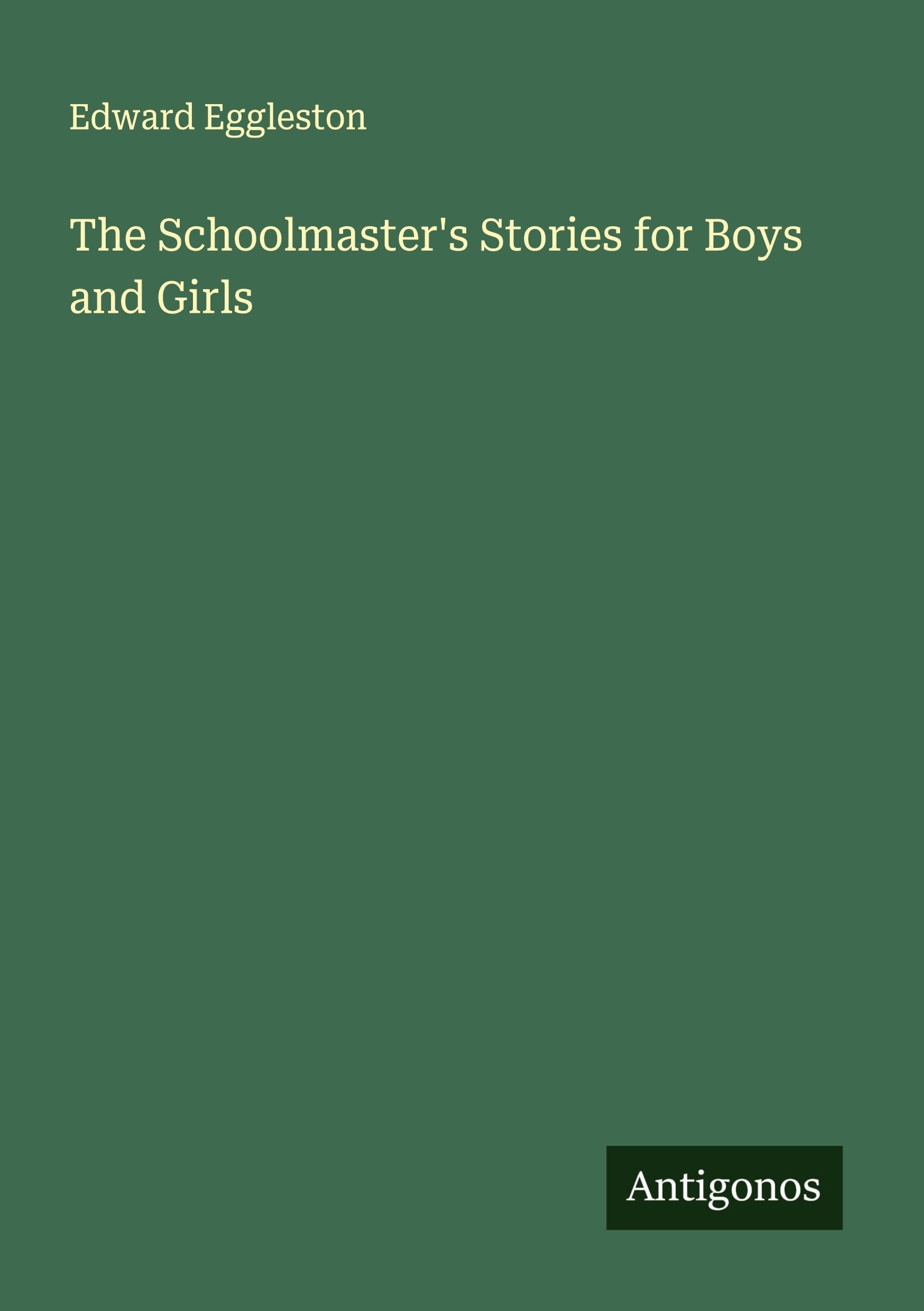 The Schoolmaster's Stories for Boys and Girls Classics