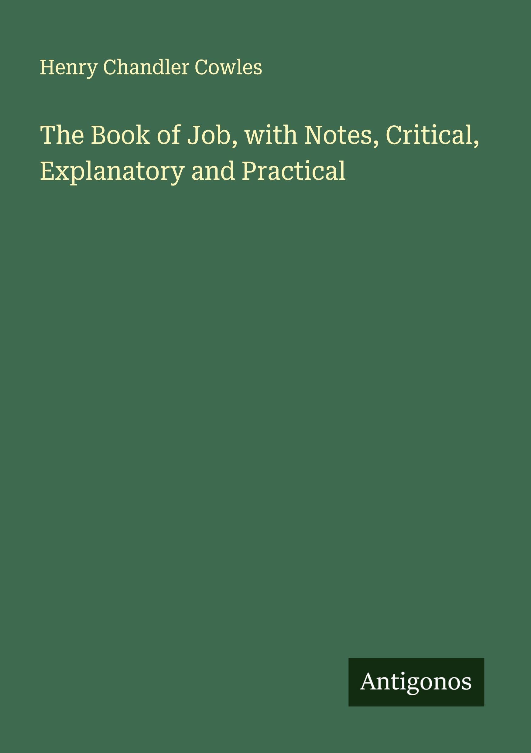 The Book of Job, with Notes, Critical, Explanatory and Practical Classics