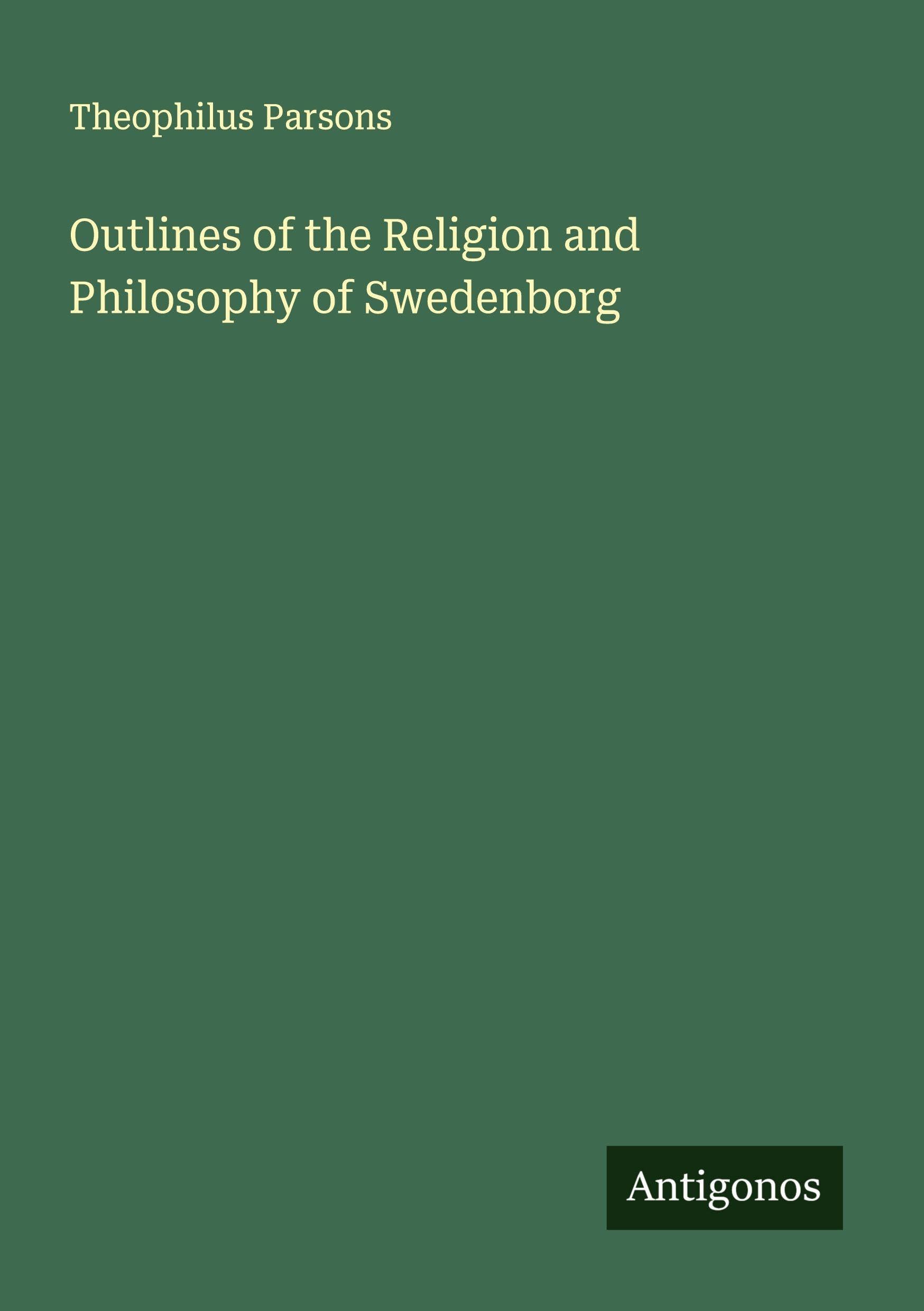 Outlines of the Religion and Philosophy of Swedenborg Classics