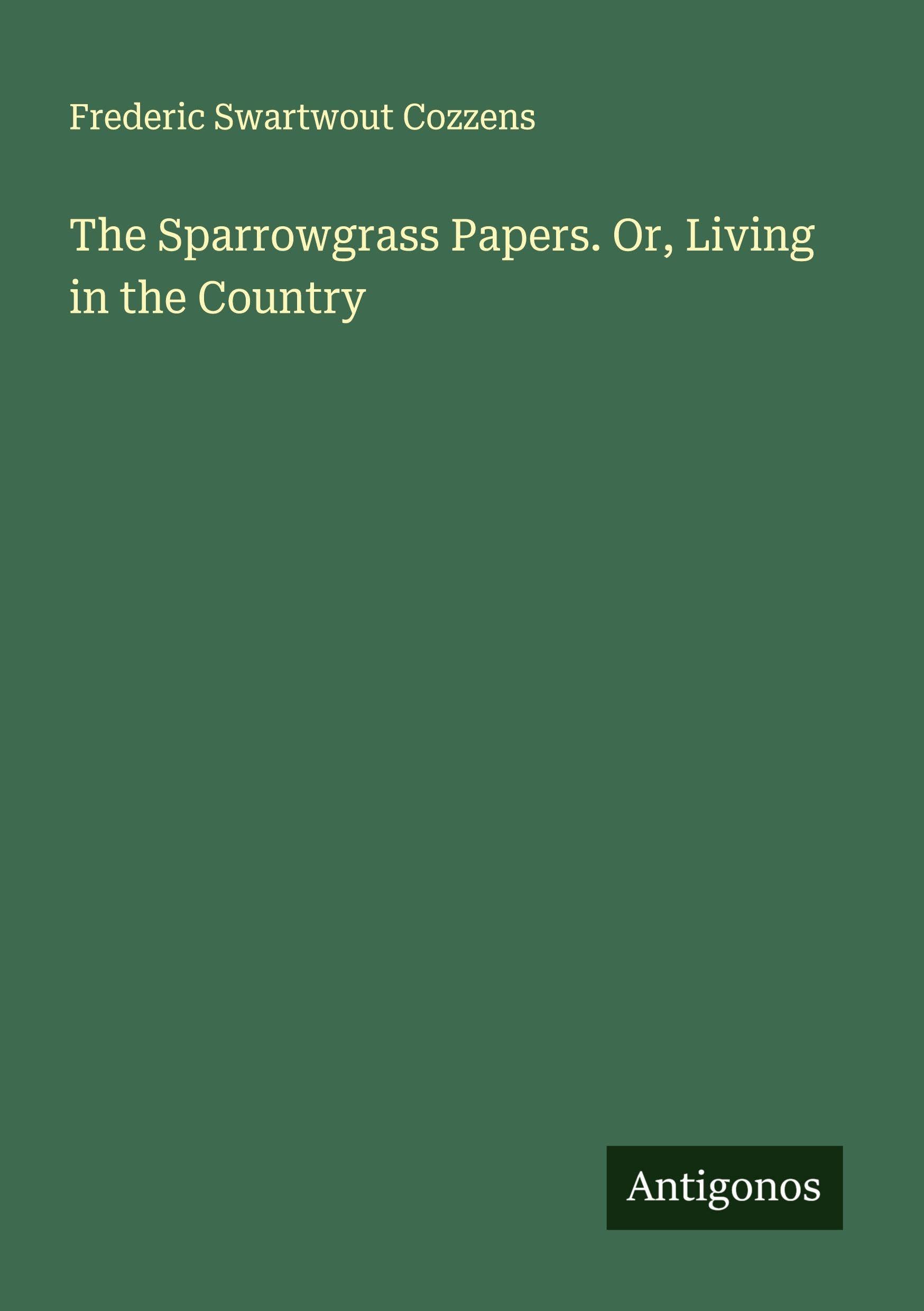 The Sparrowgrass Papers. Or, Living in the Country Classics