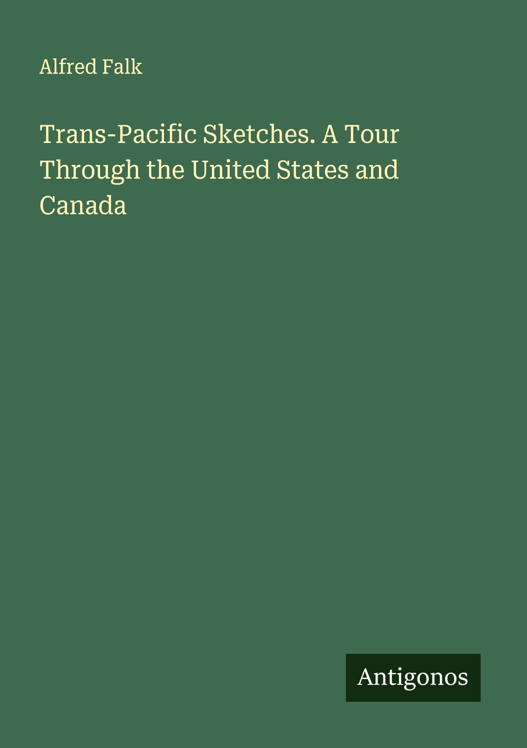 Trans-Pacific Sketches. A Tour Through the United States and Canada Classics