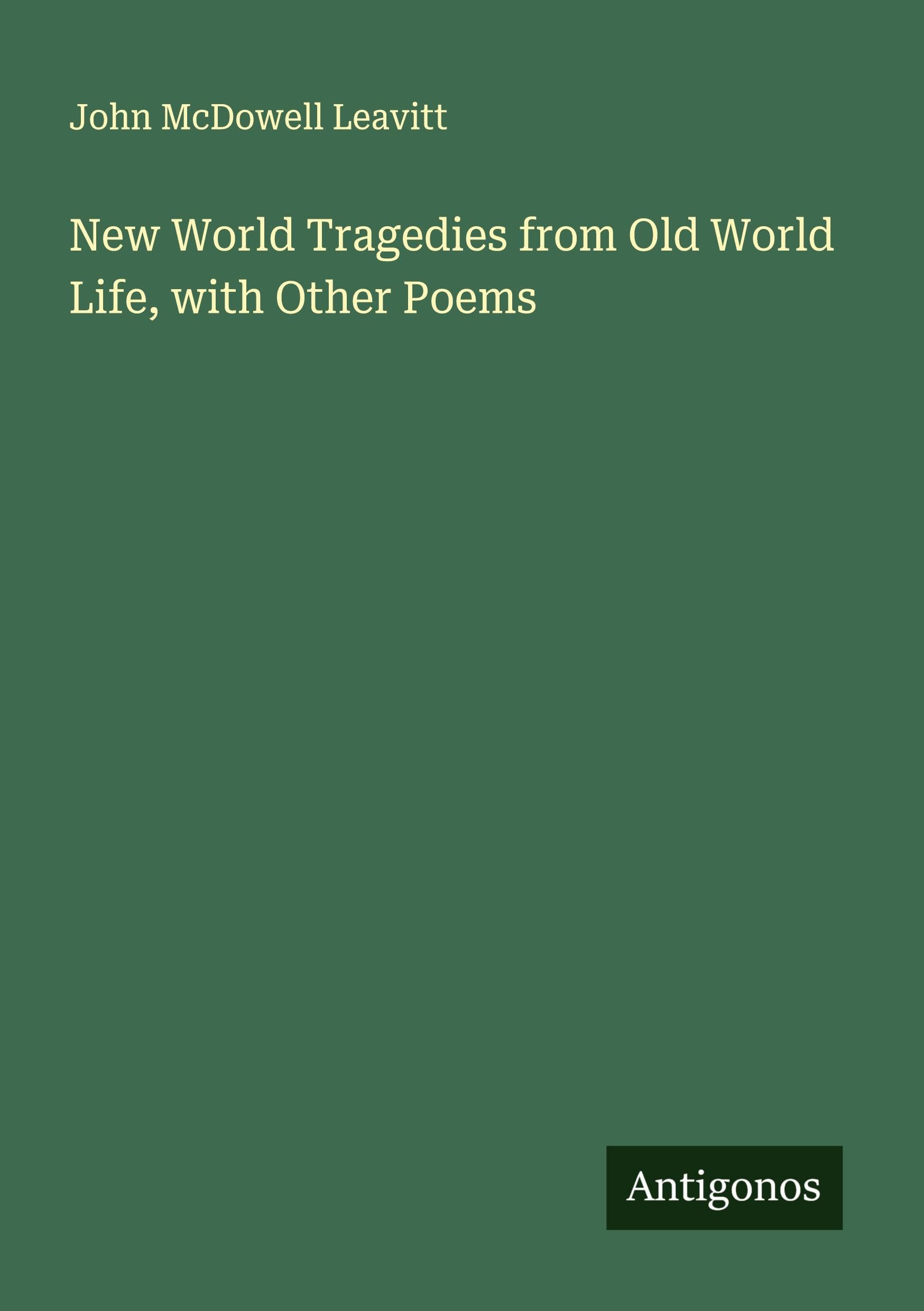 New World Tragedies from Old World Life, with Other Poems Classics