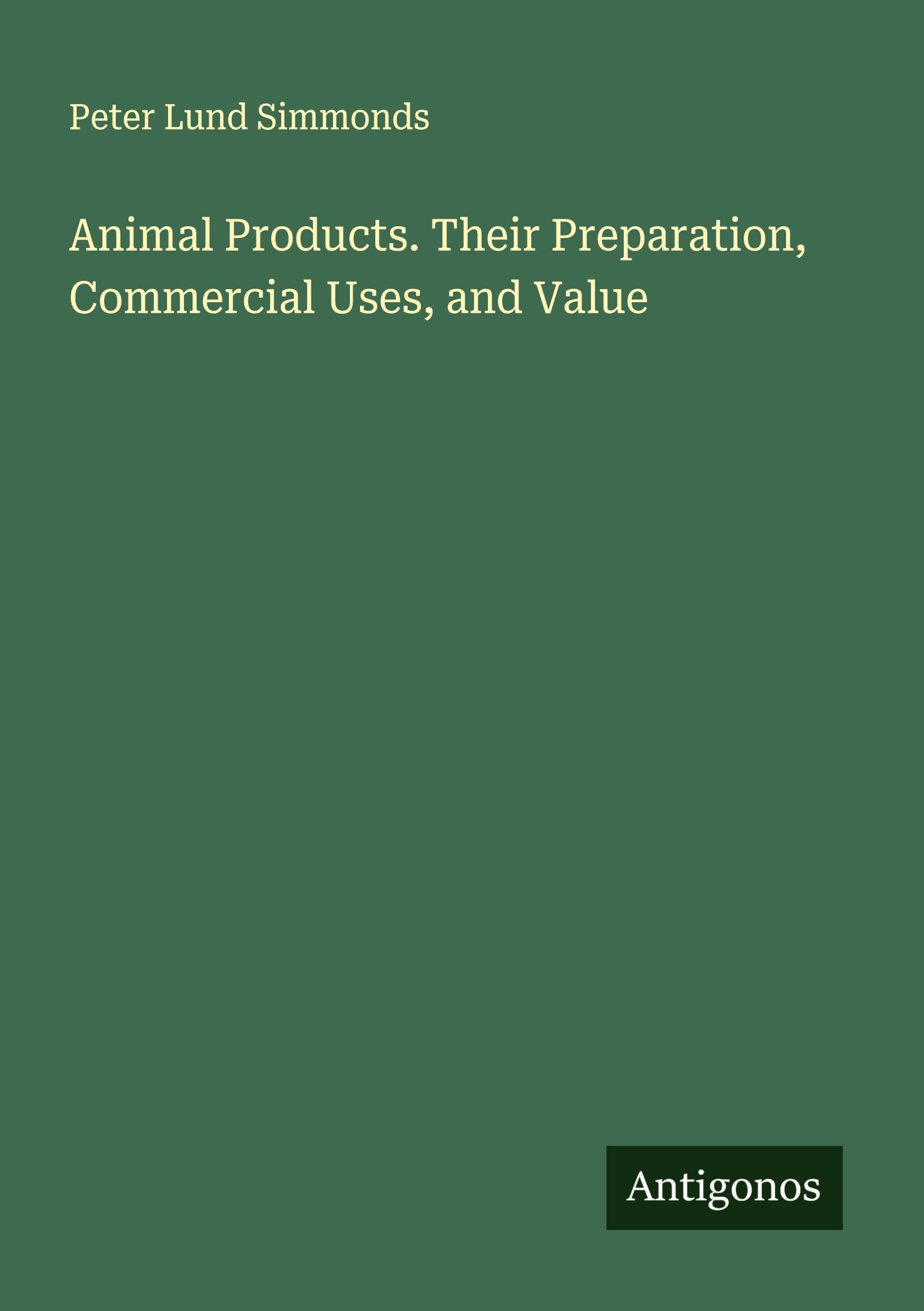 Animal Products. Their Preparation, Commercial Uses, and Value Classics