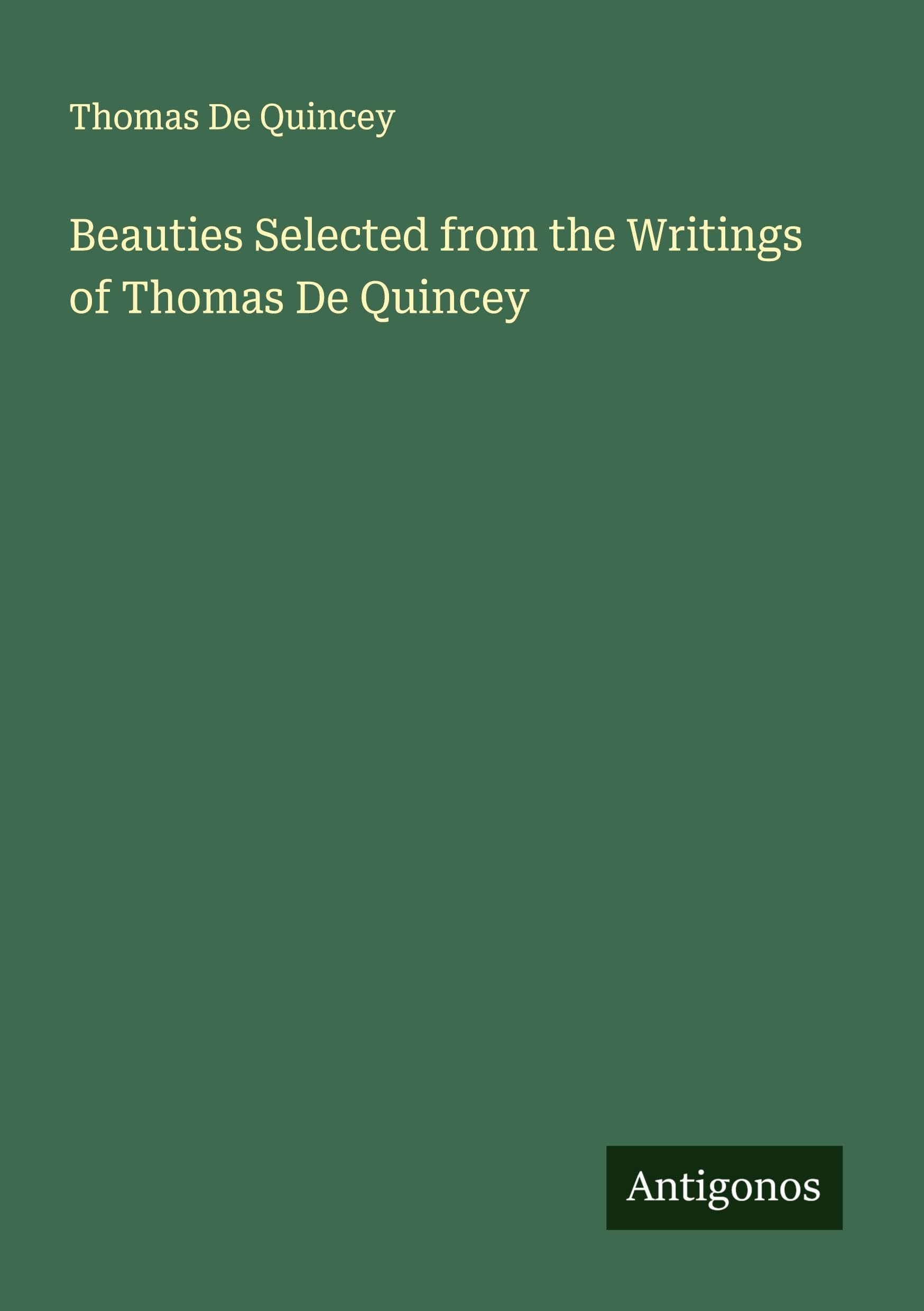Beauties Selected from the Writings of Thomas De Quincey Classics