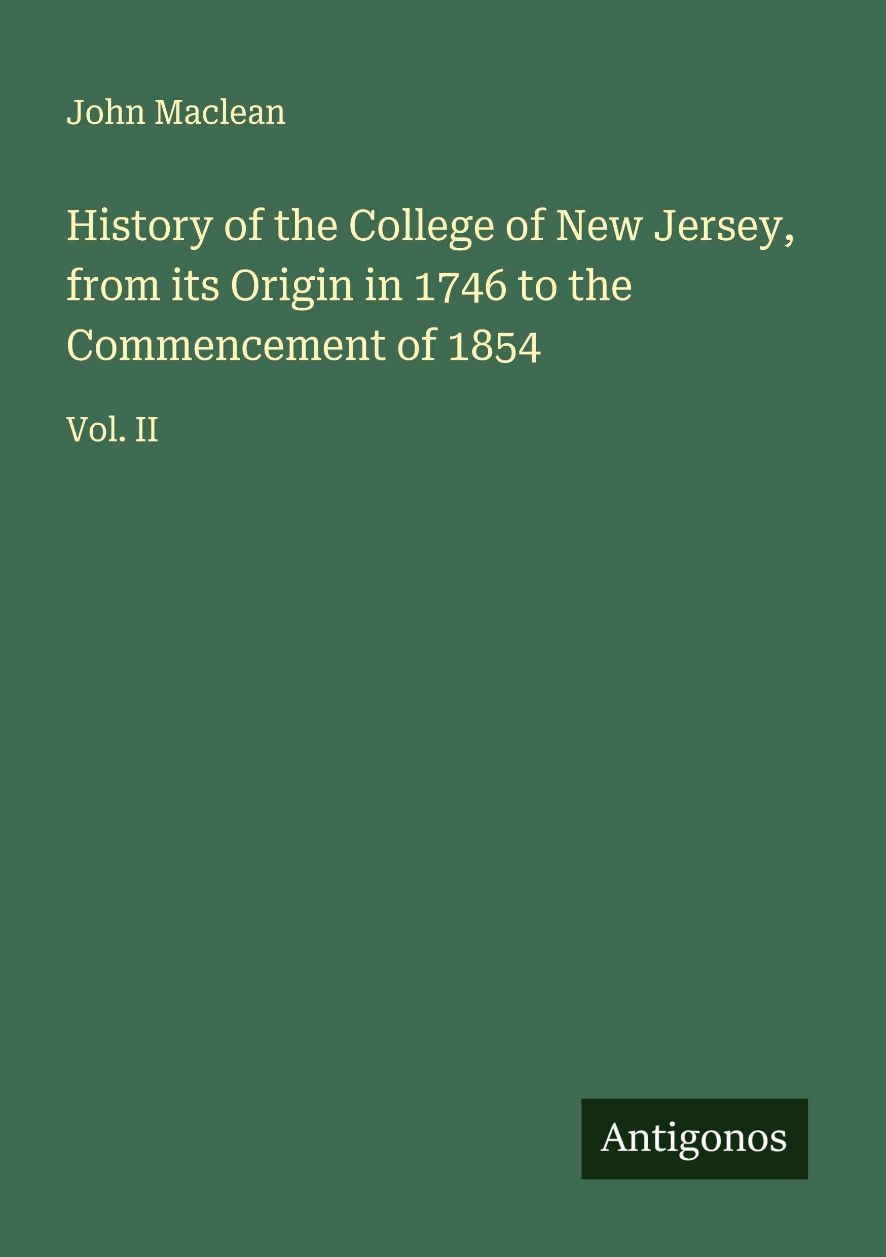History of the College of New Jersey, from its Origin in 1746 to the Commencement of 1854 Classics