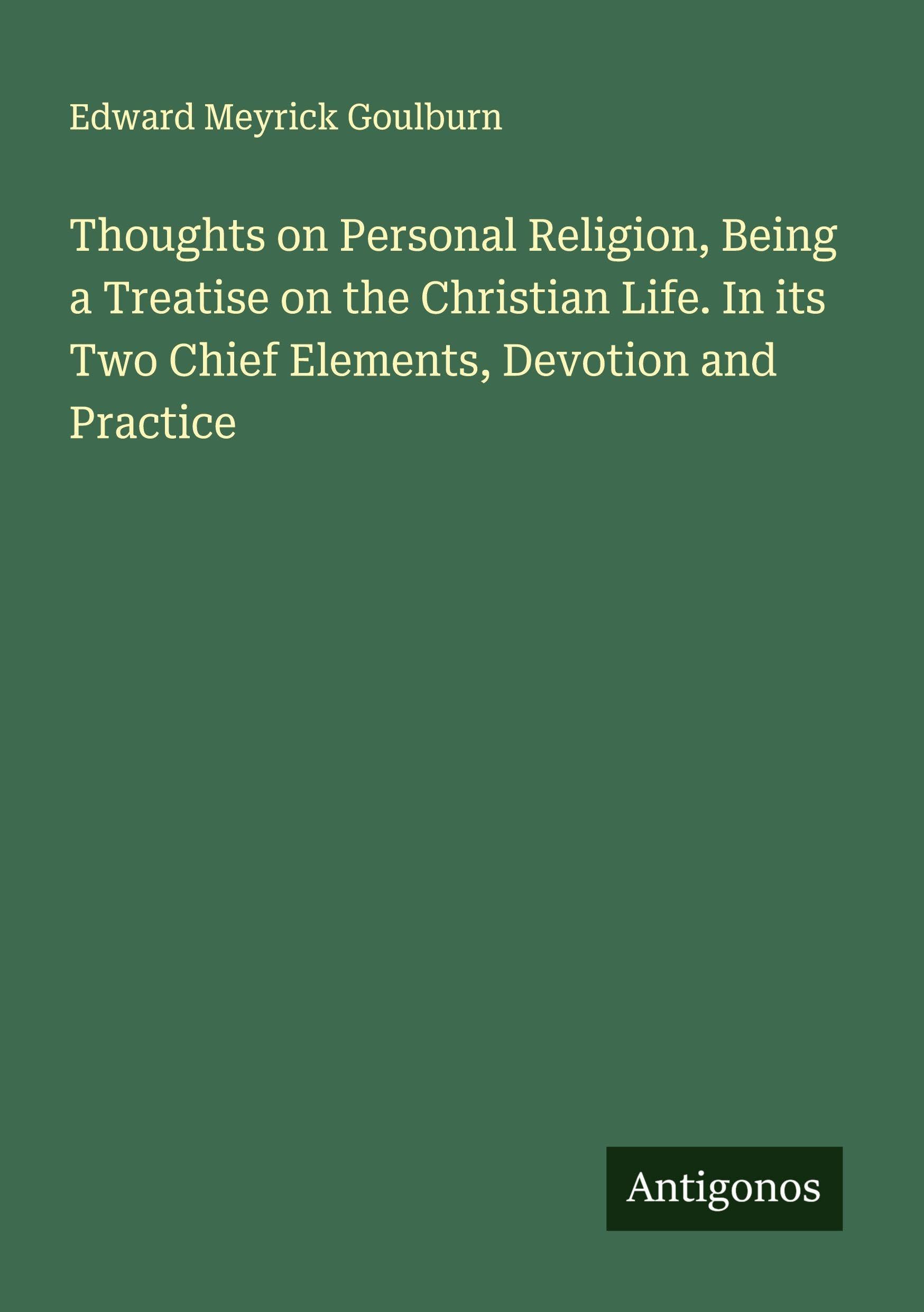 Thoughts on Personal Religion, Being a Treatise on the Christian Life. In its Two Chief Elements, Devotion and Practice Contemporary literature