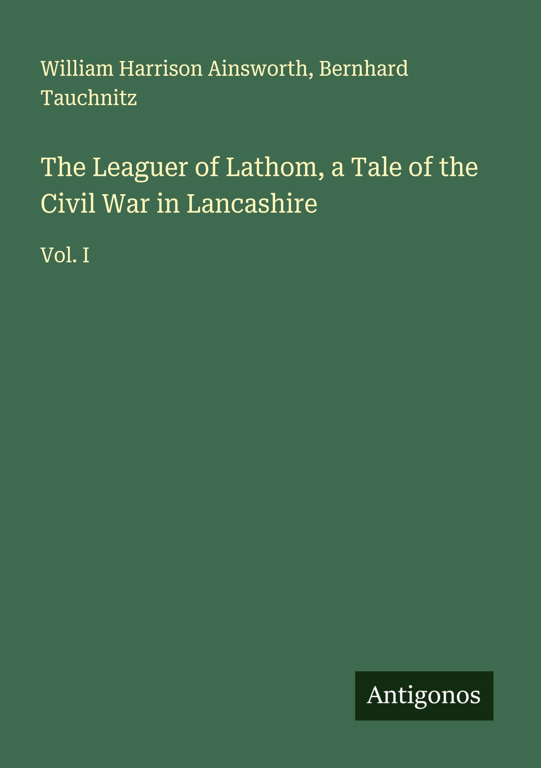 The Leaguer of Lathom, a Tale of the Civil War in Lancashire Classics