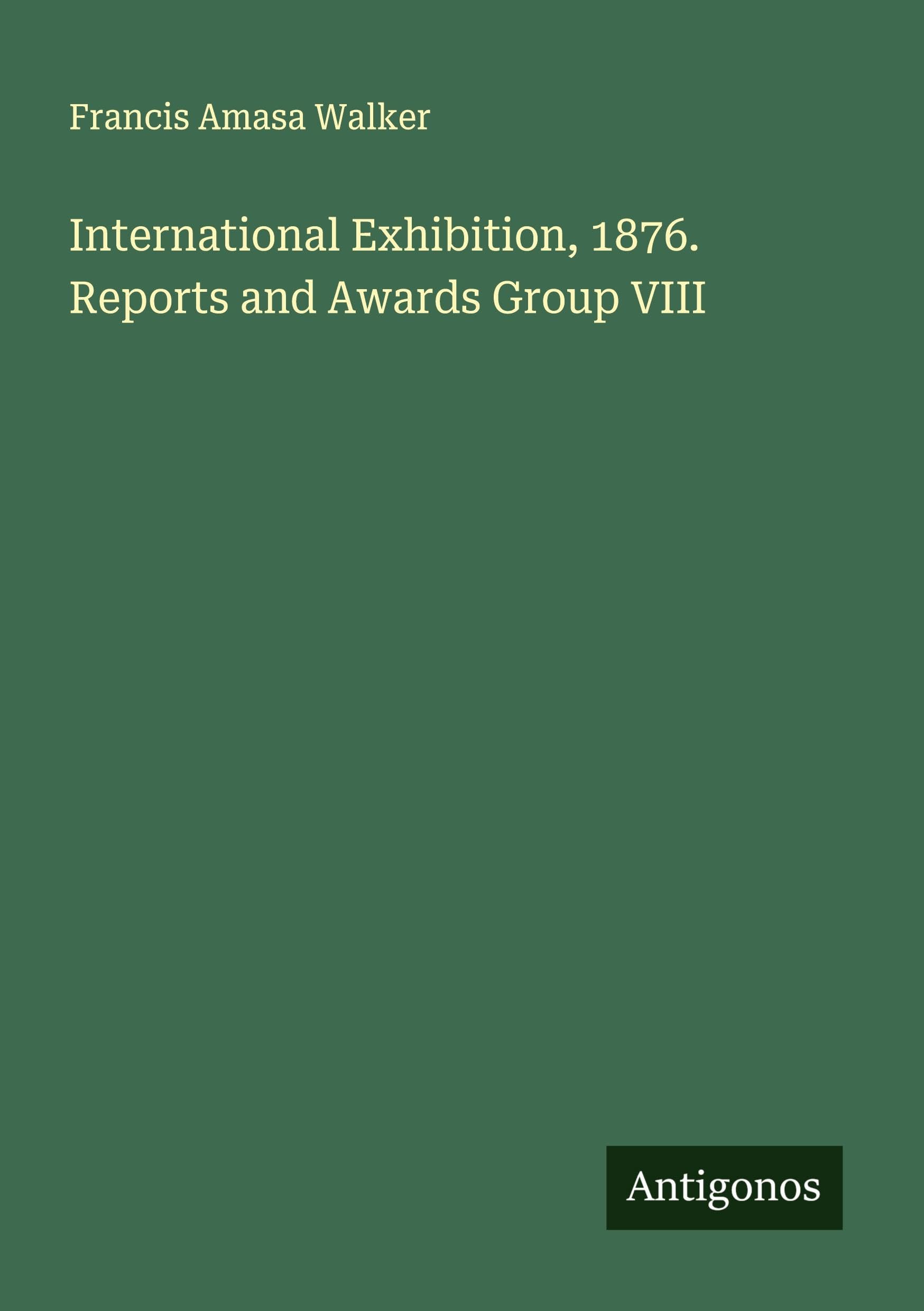International Exhibition, 1876. Reports and Awards Group VIII Classics
