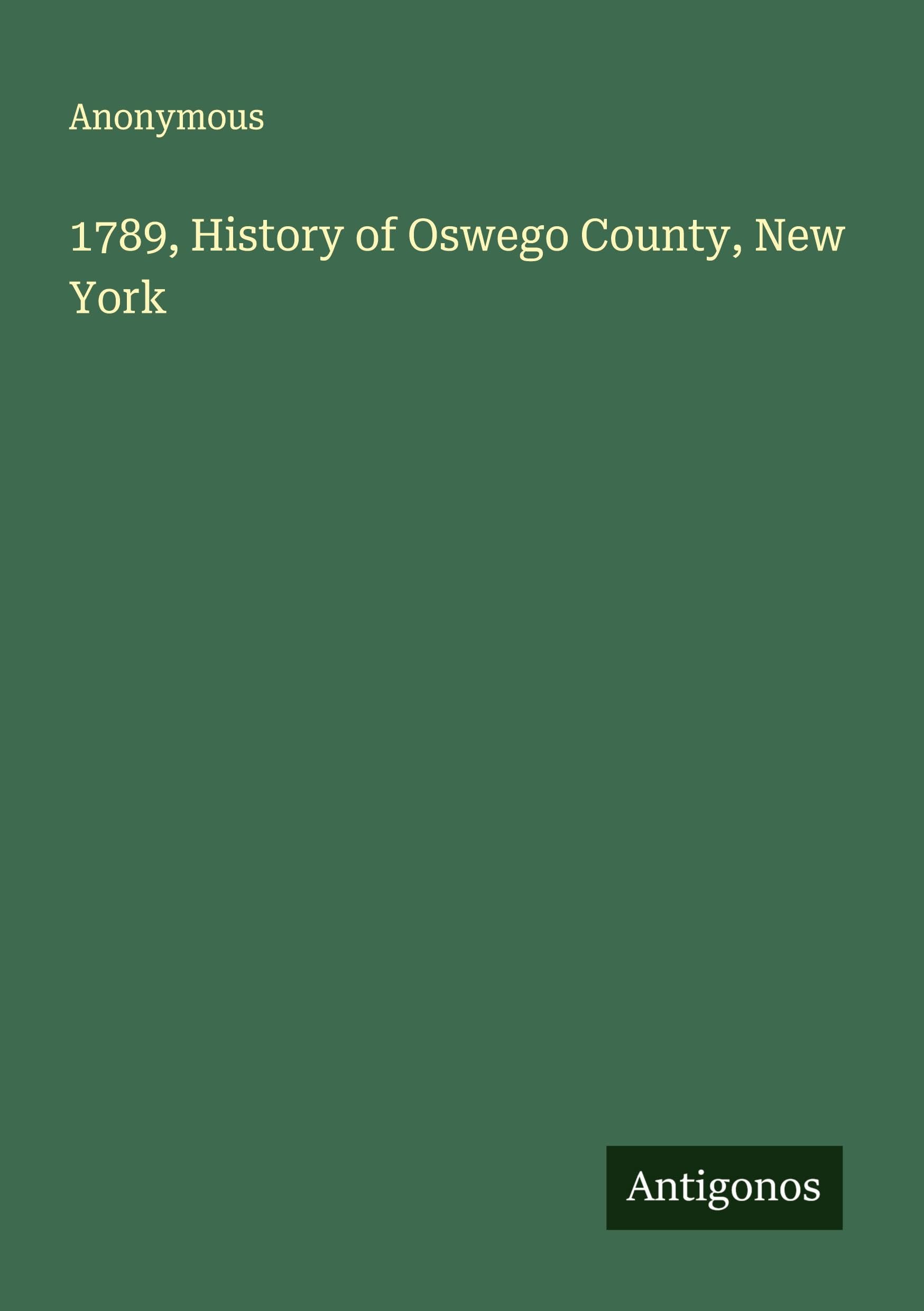 1789, History of Oswego County, New York Classics