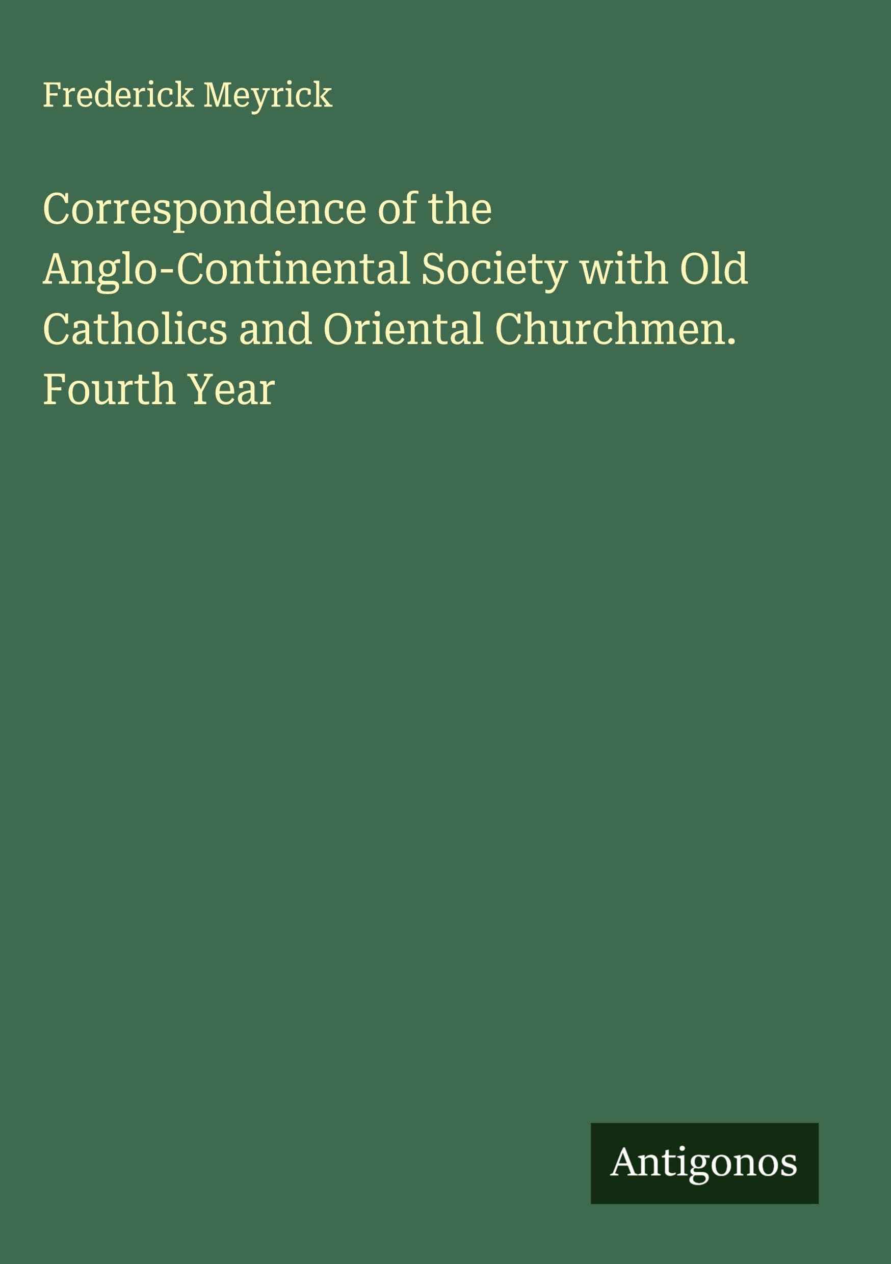 Correspondence of the Anglo-Continental Society with Old Catholics and Oriental Churchmen. Fourth Year Classics