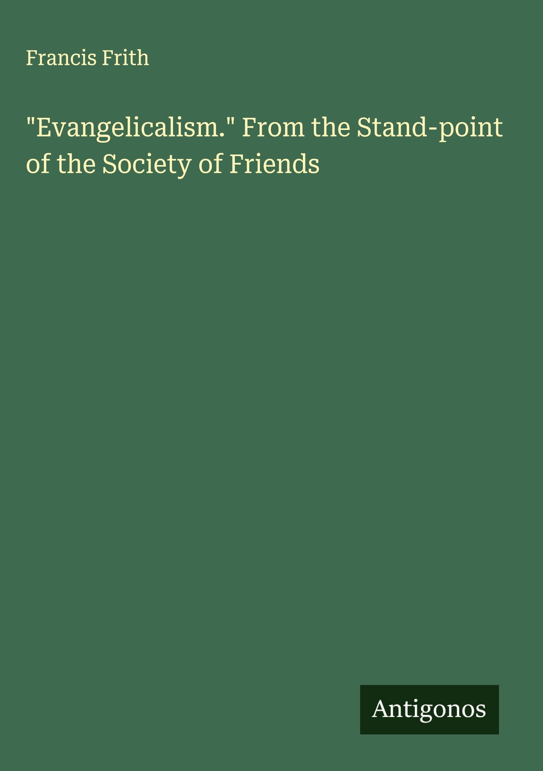 "Evangelicalism." From the Stand-point of the Society of Friends Classics