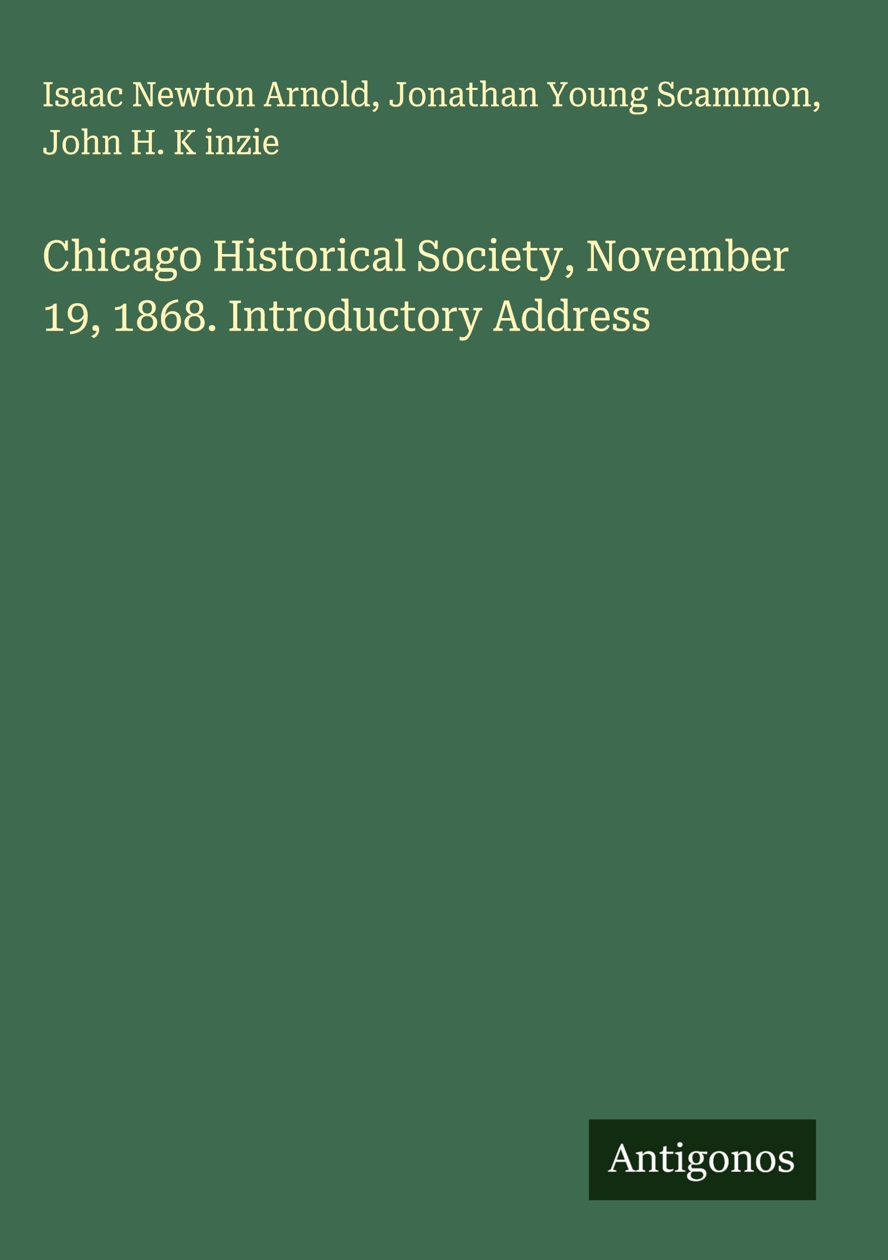 Chicago Historical Society, November 19, 1868. Introductory Address Classics