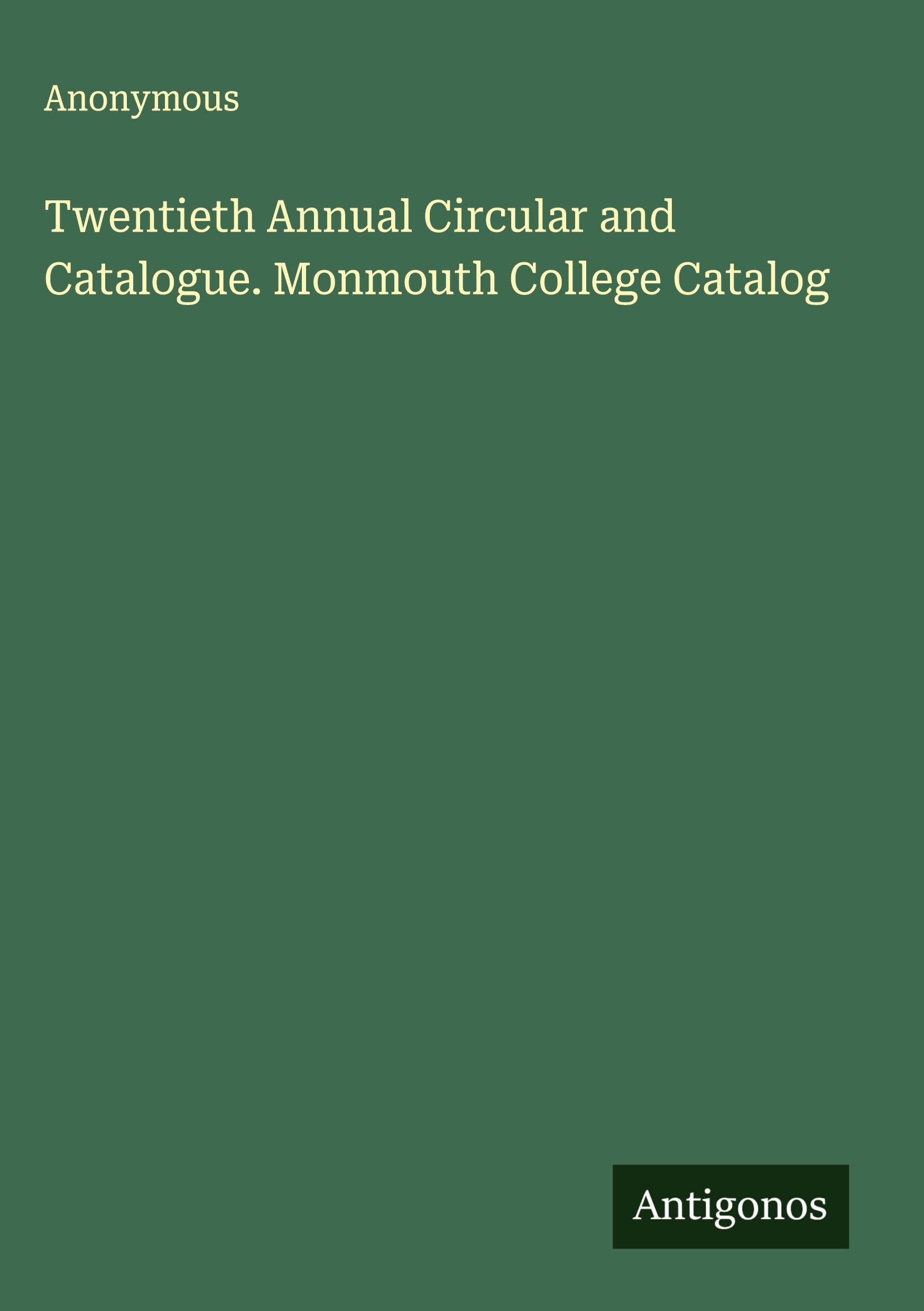 Twentieth Annual Circular and Catalogue. Monmouth College Catalog Classics