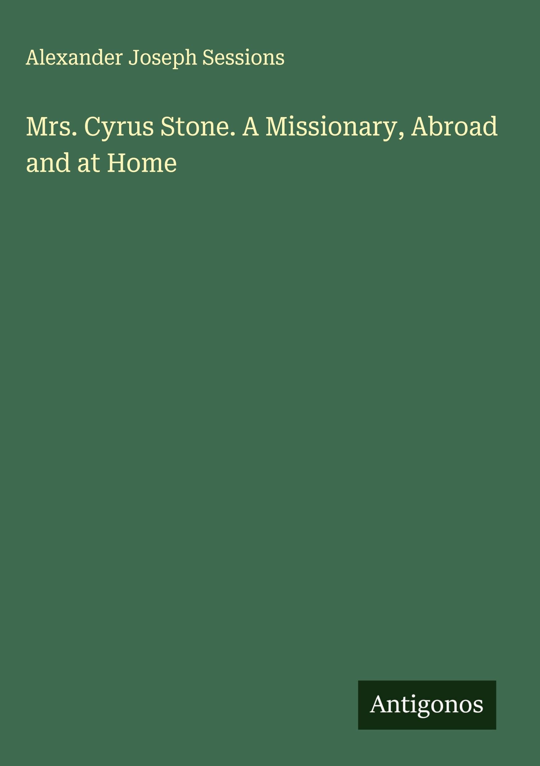 Mrs. Cyrus Stone. A Missionary, Abroad and at Home Classics