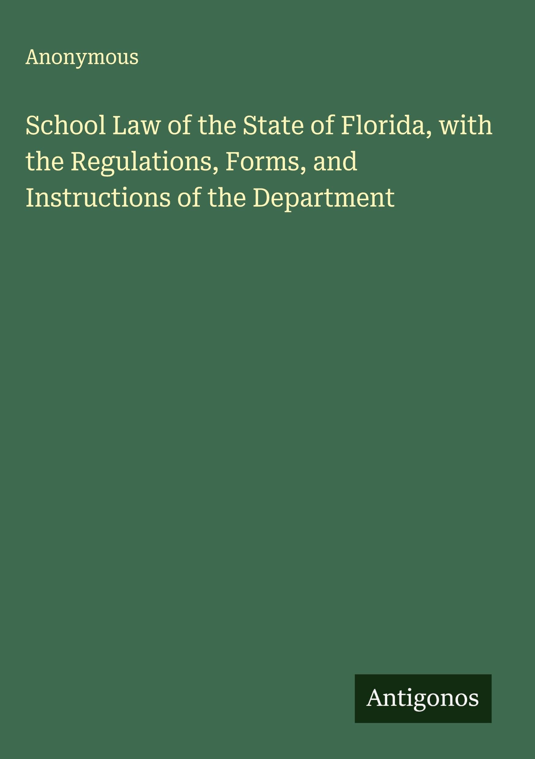 School Law of the State of Florida, with the Regulations, Forms, and Instructions of the Department Classics