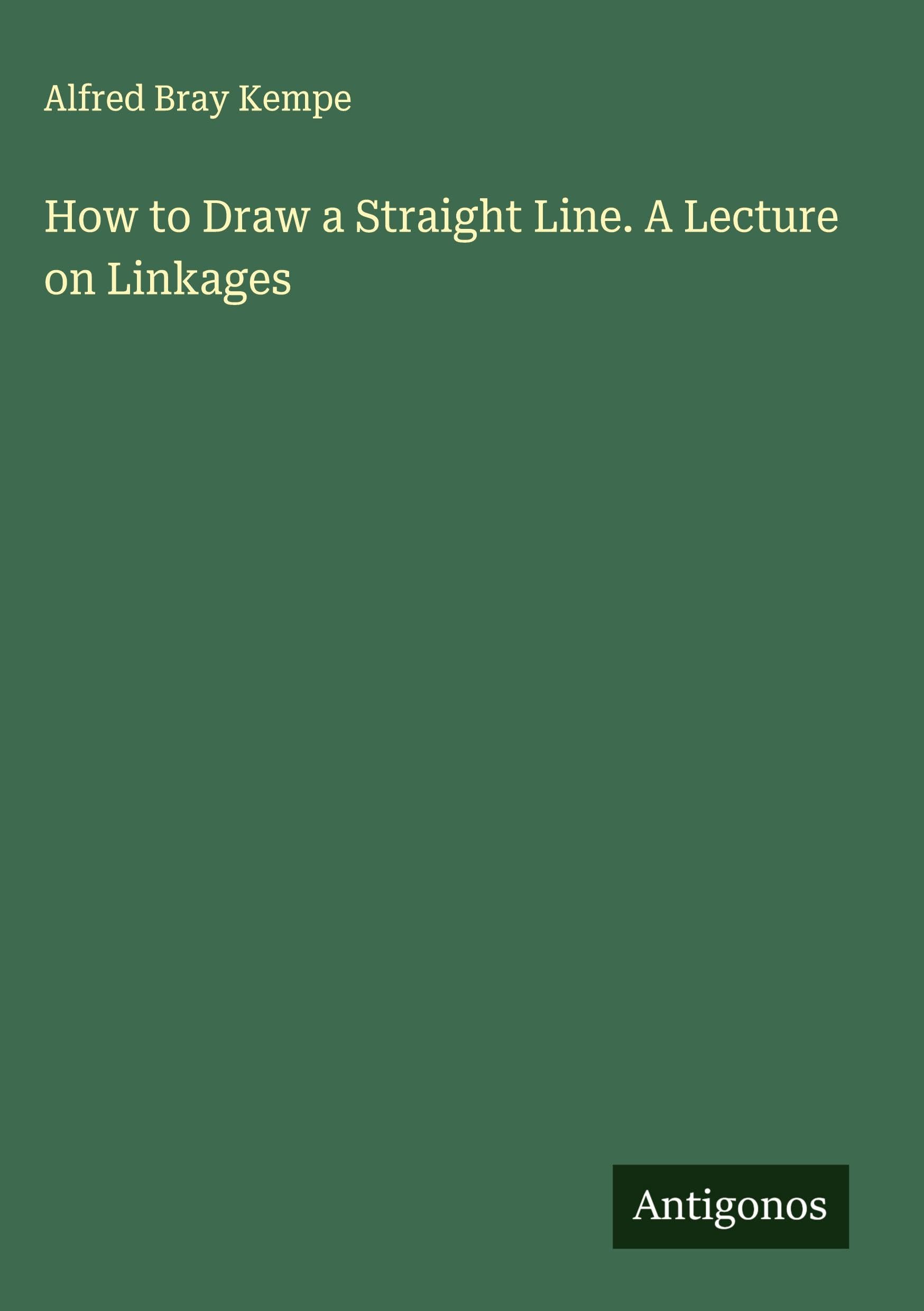 How to Draw a Straight Line. A Lecture on Linkages Classics