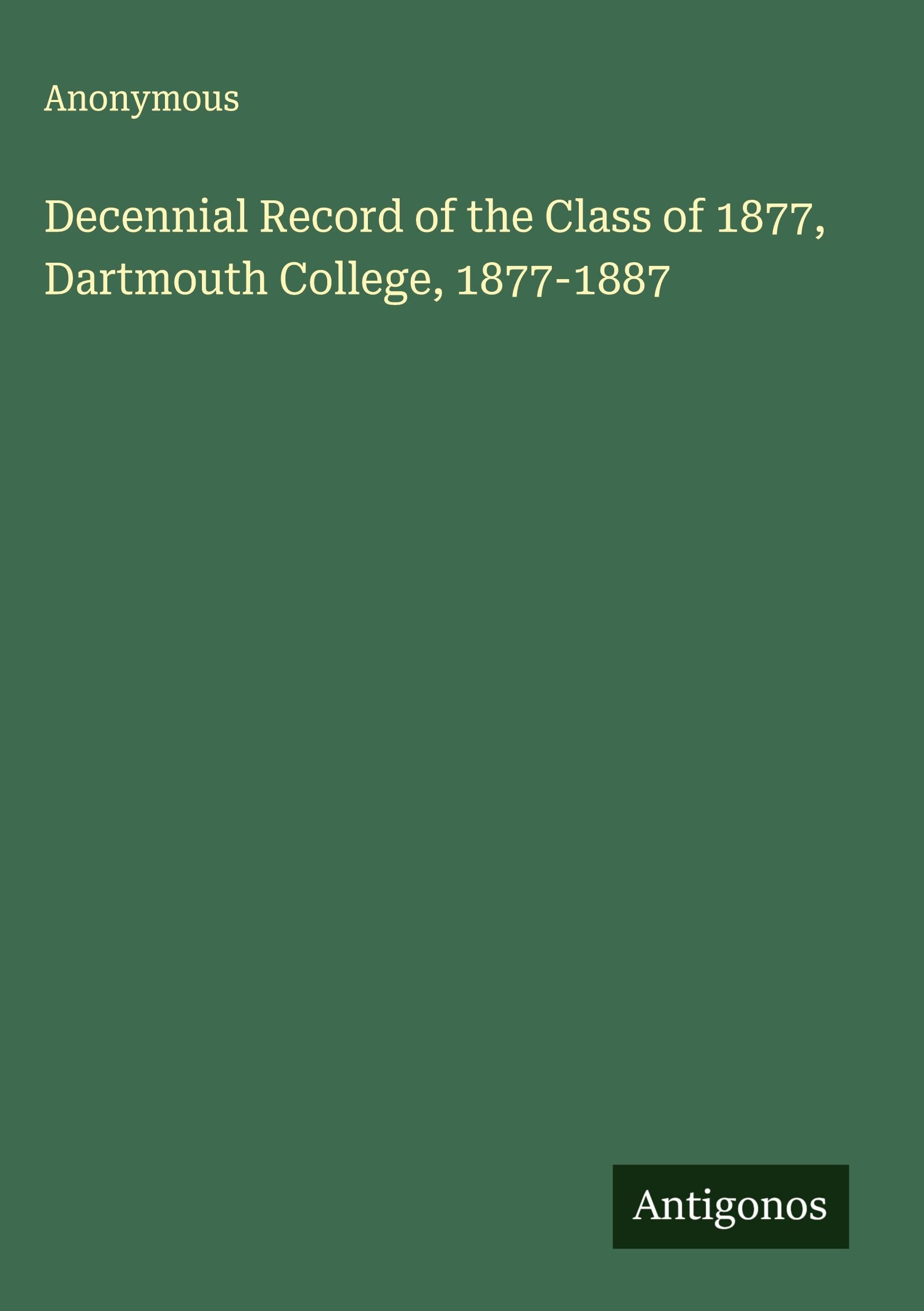Decennial Record of the Class of 1877, Dartmouth College, 1877-1887 Classics