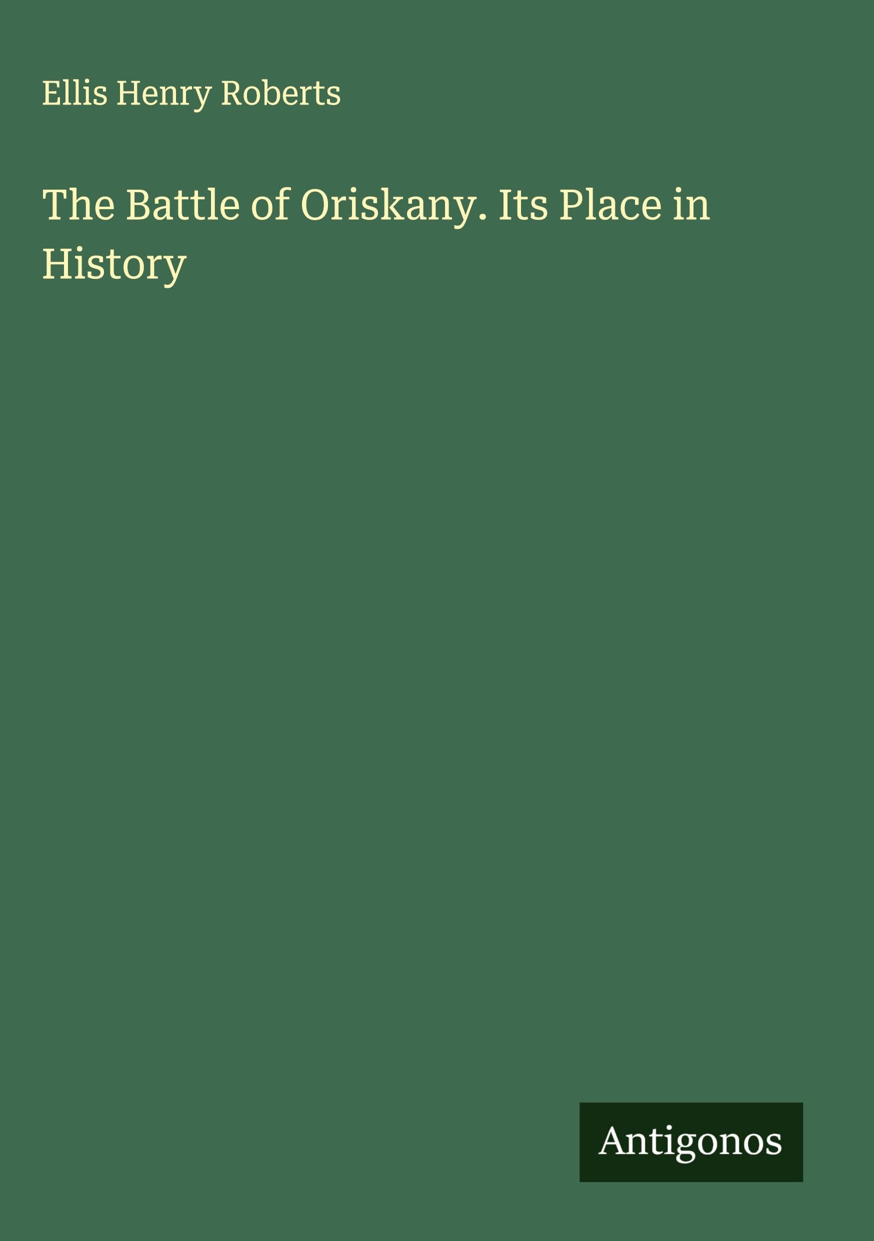 The Battle of Oriskany. Its Place in History Classics