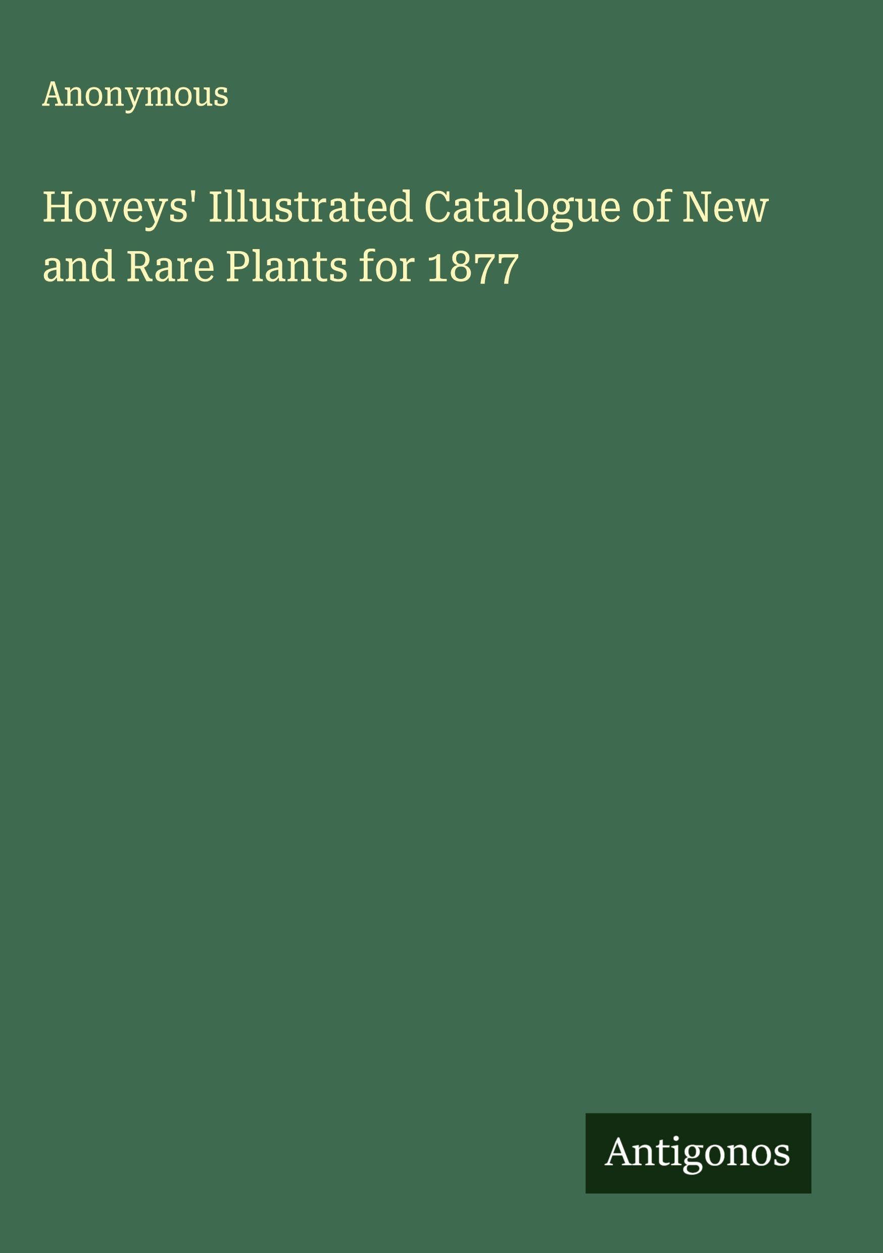 Hoveys' Illustrated Catalogue of New and Rare Plants for 1877 Classics