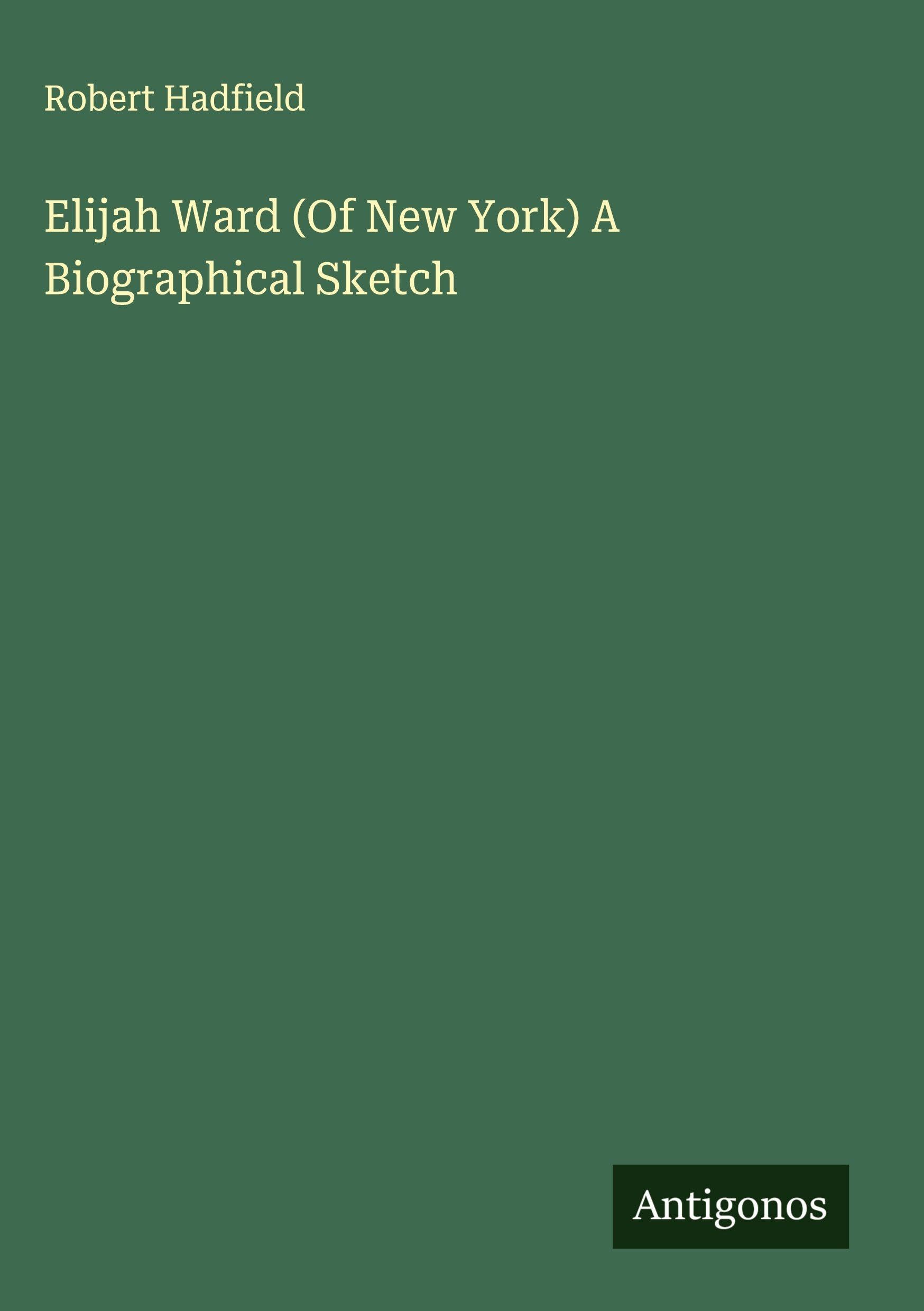 Elijah Ward (Of New York) A Biographical Sketch Classics