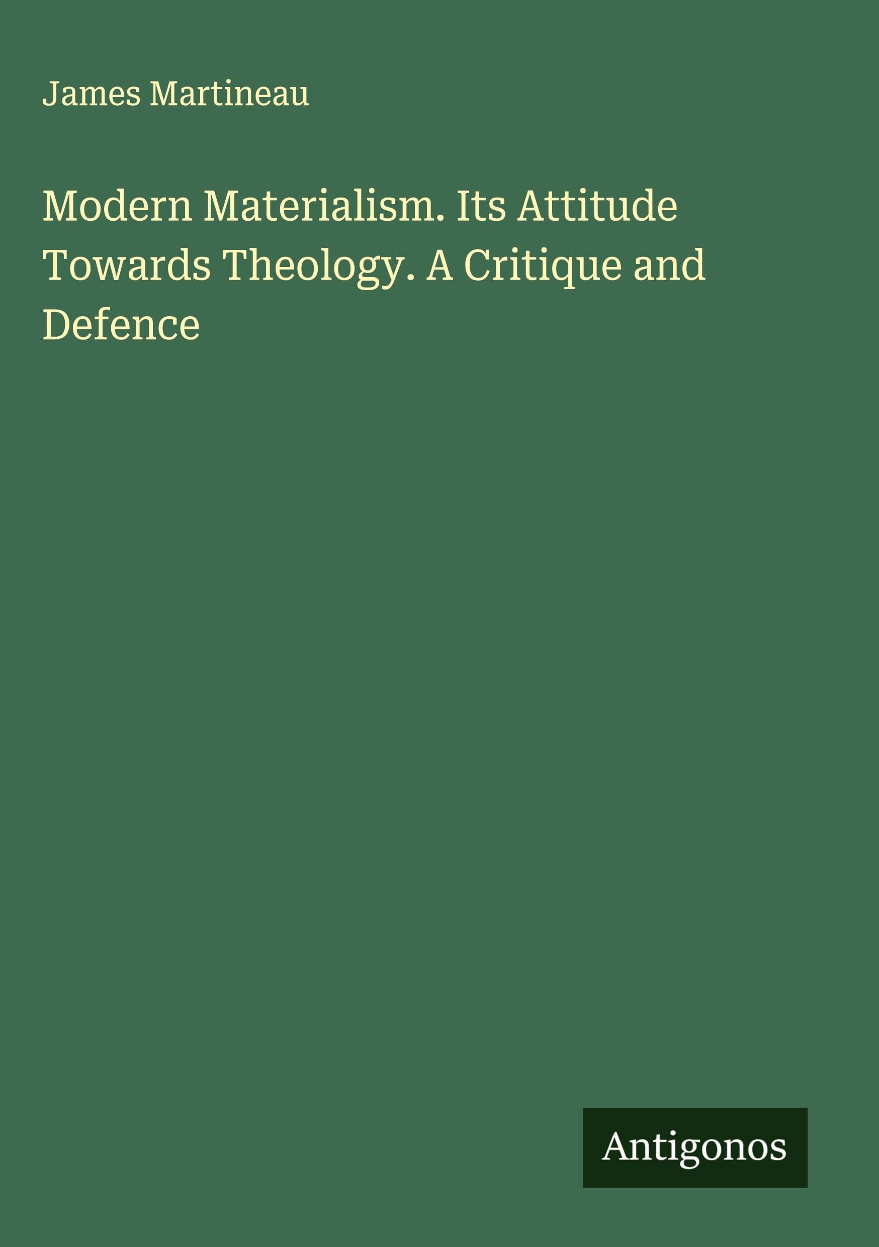 Modern Materialism. Its Attitude Towards Theology. A Critique and Defence Classics