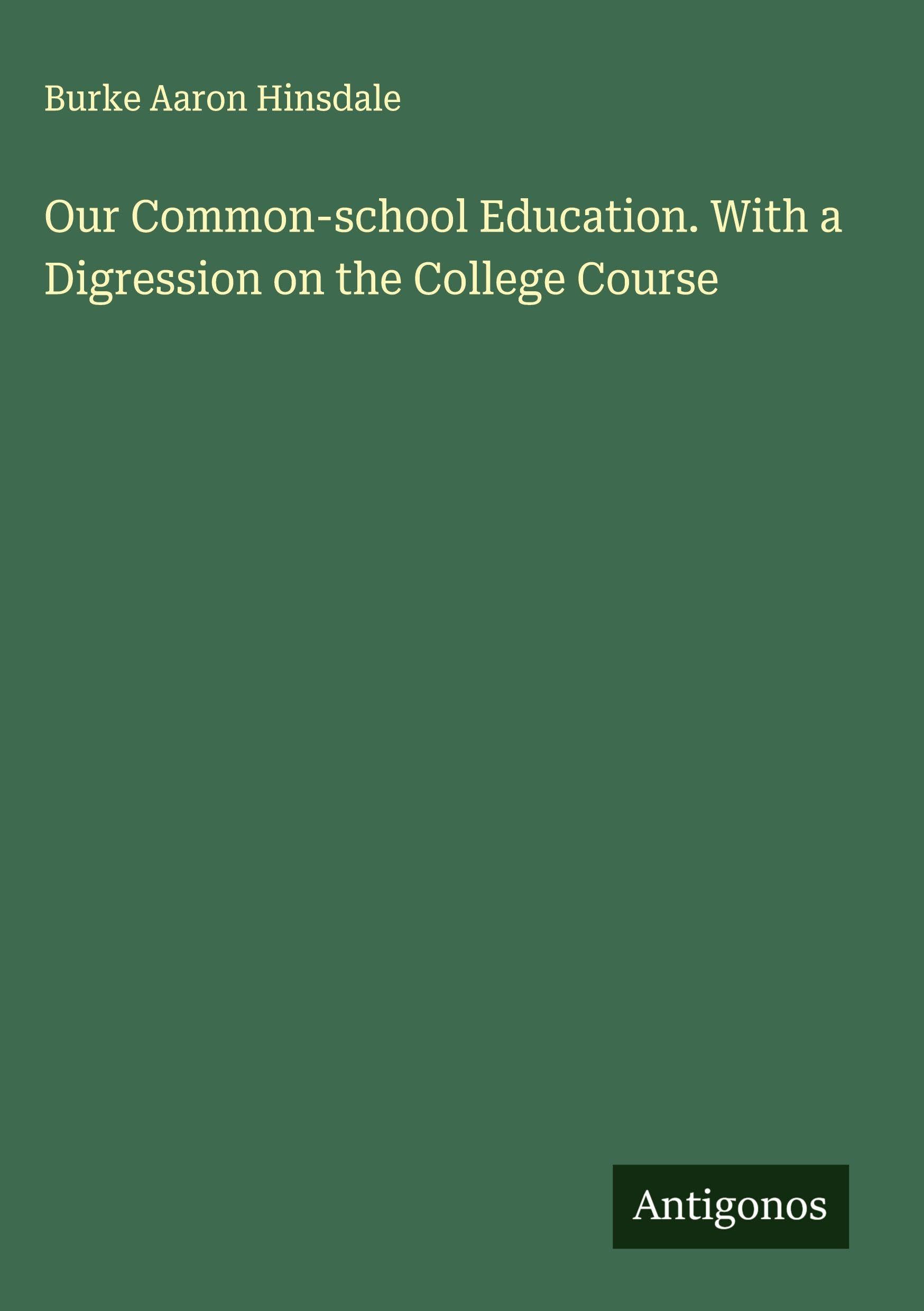 Our Common-school Education. With a Digression on the College Course Classics