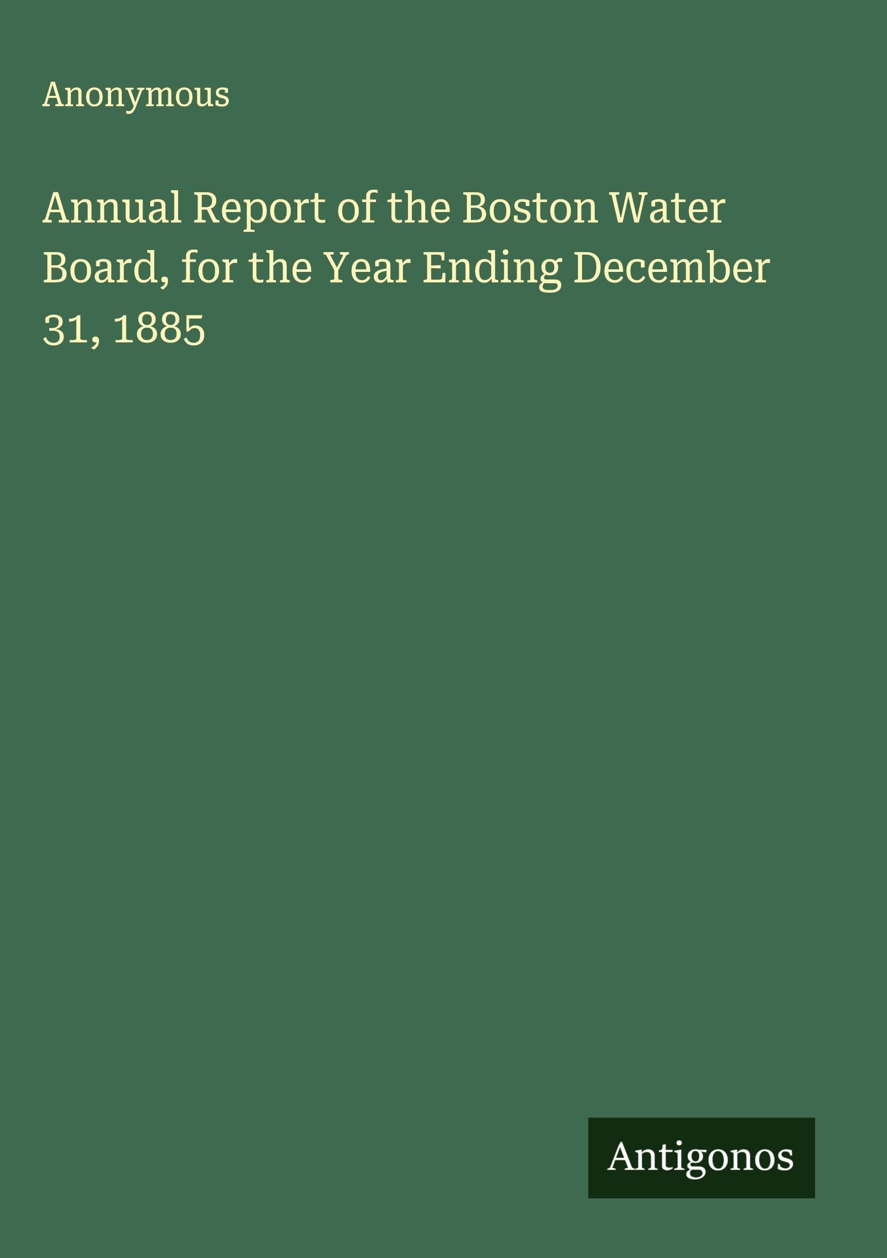 Annual Report of the Boston Water Board, for the Year Ending December 31, 1885 Classics