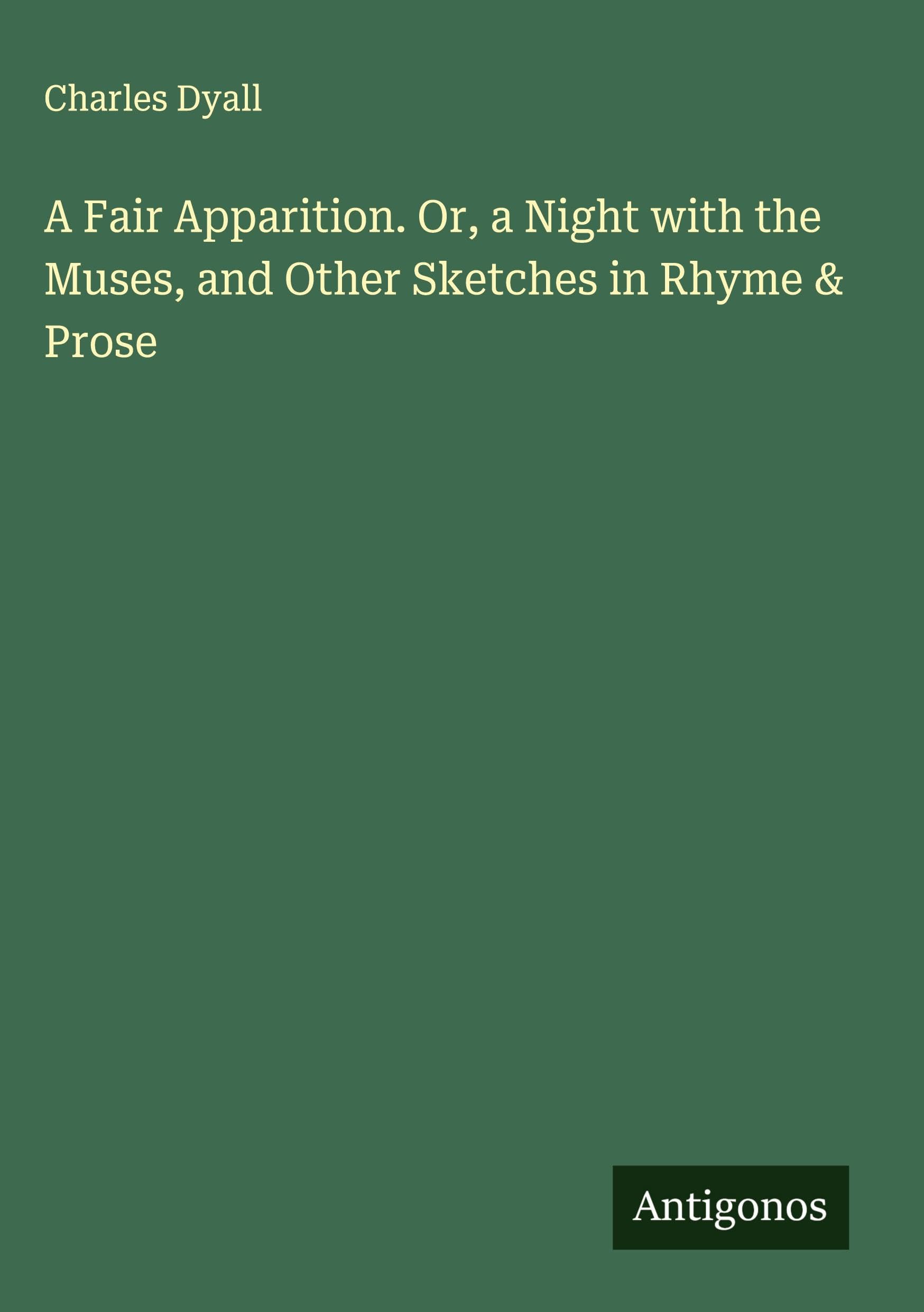 A Fair Apparition. Or, a Night with the Muses, and Other Sketches in Rhyme & Prose Classics