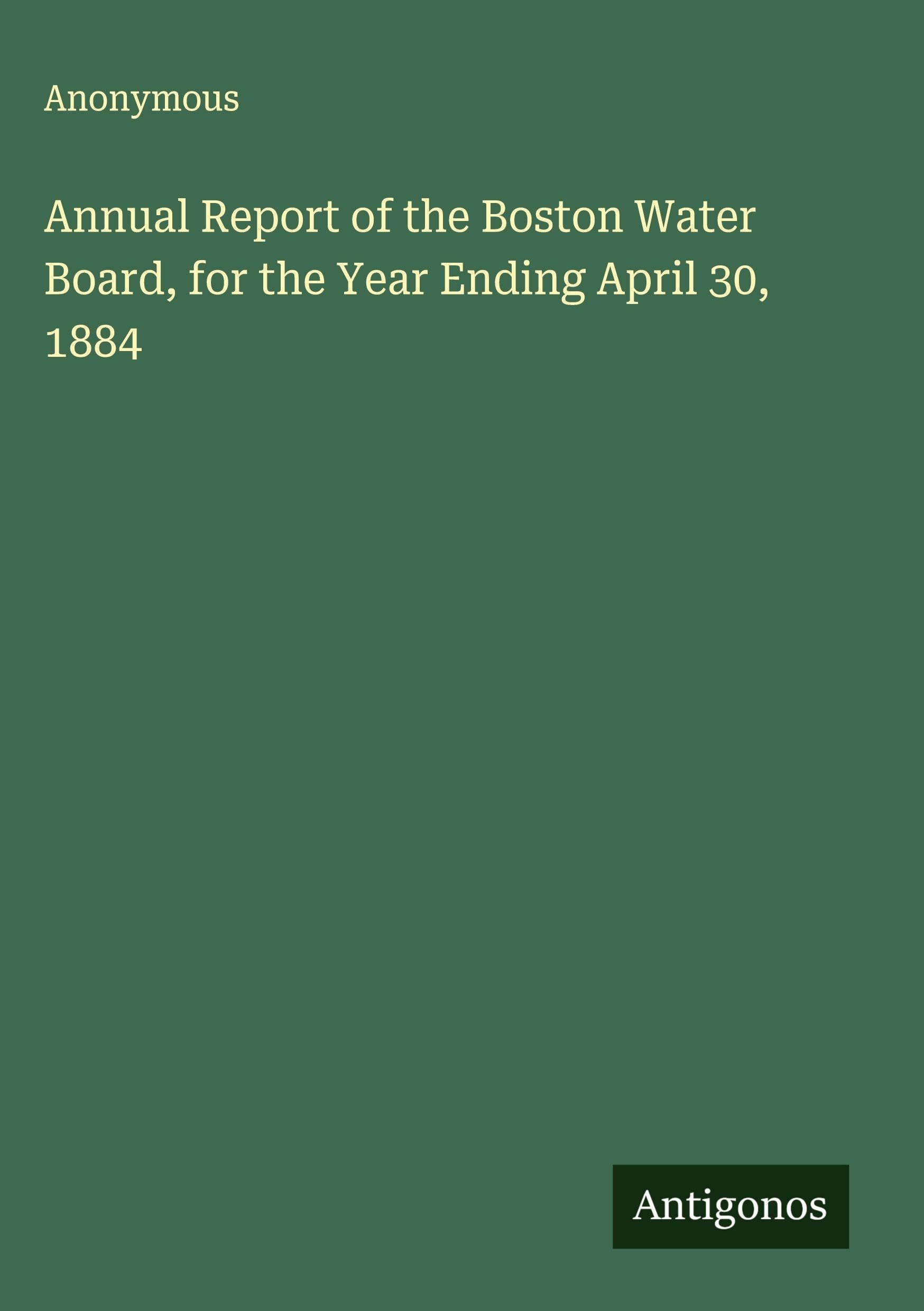 Annual Report of the Boston Water Board, for the Year Ending April 30, 1884 Classics
