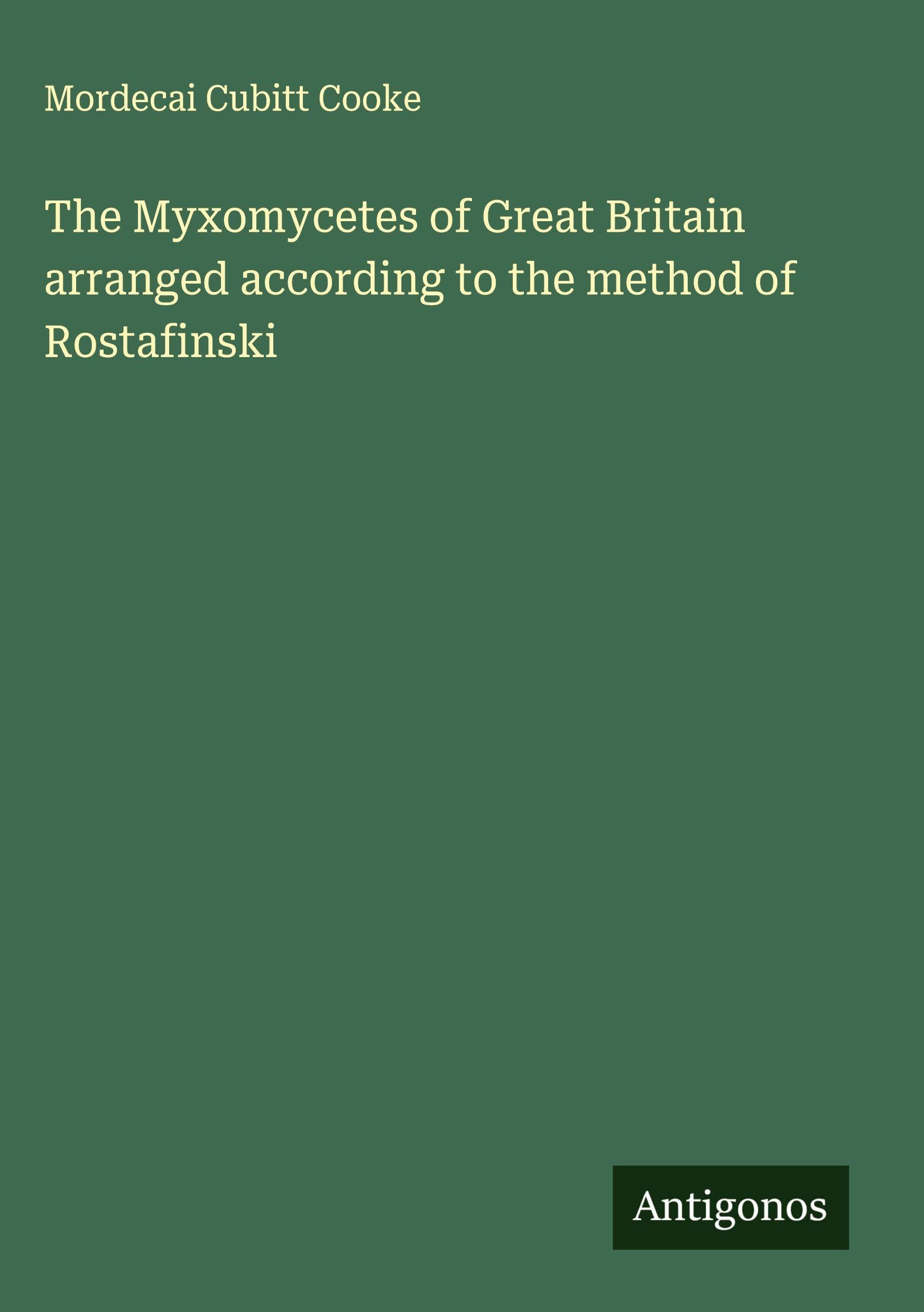 The Myxomycetes of Great Britain arranged according to the method of Rostafinski Classics