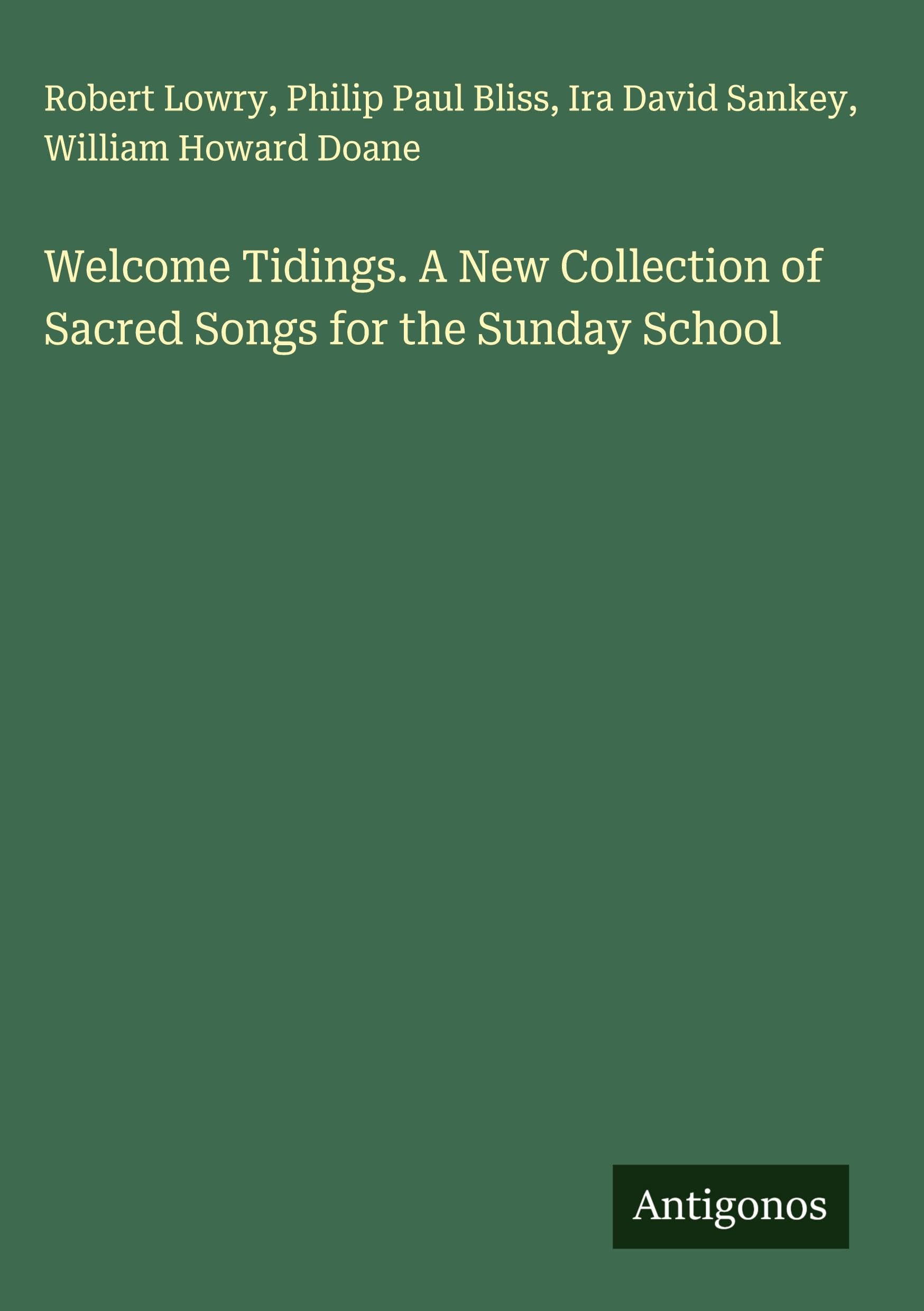 Welcome Tidings. A New Collection of Sacred Songs for the Sunday School Classics