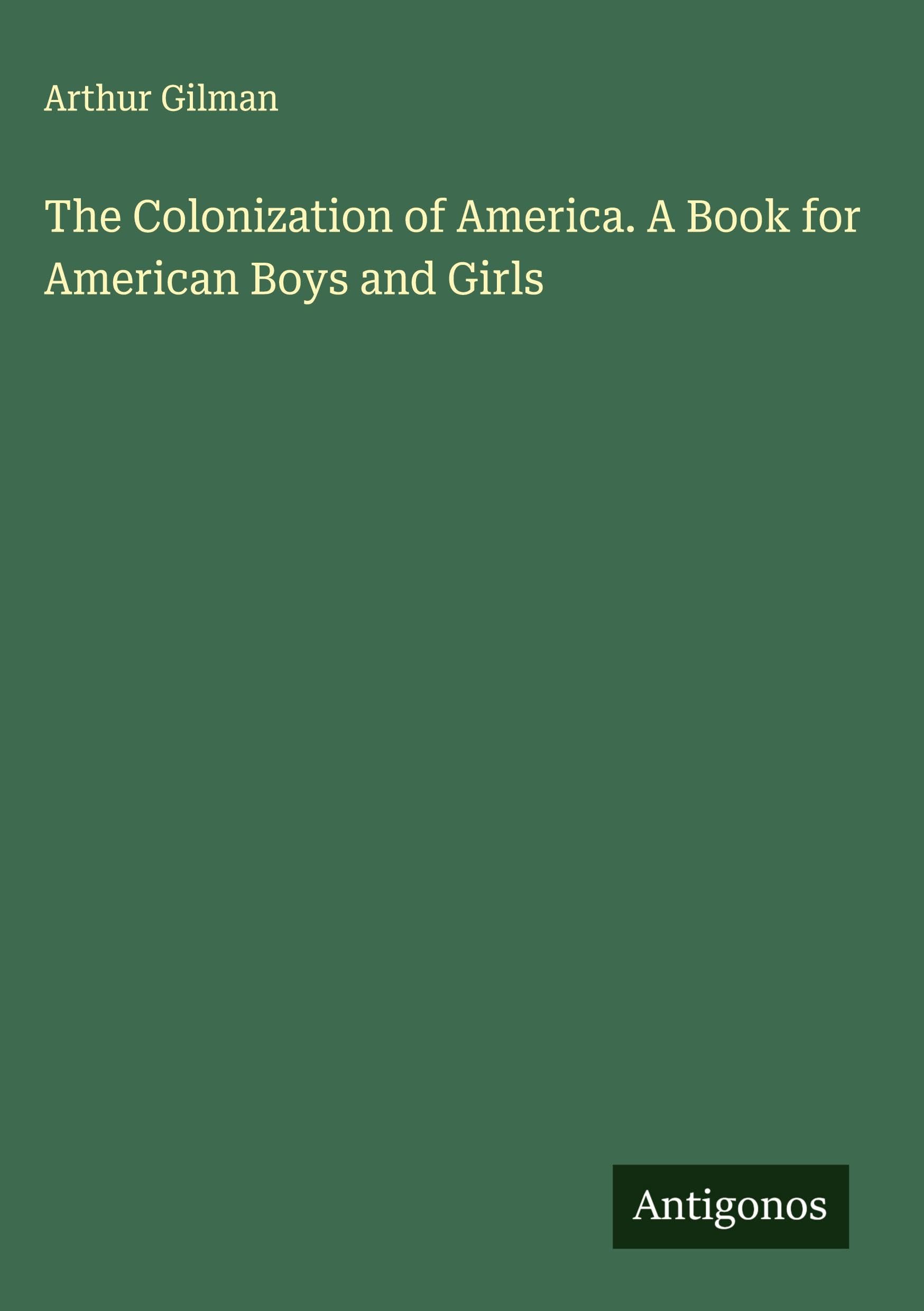 The Colonization of America. A Book for American Boys and Girls Classics