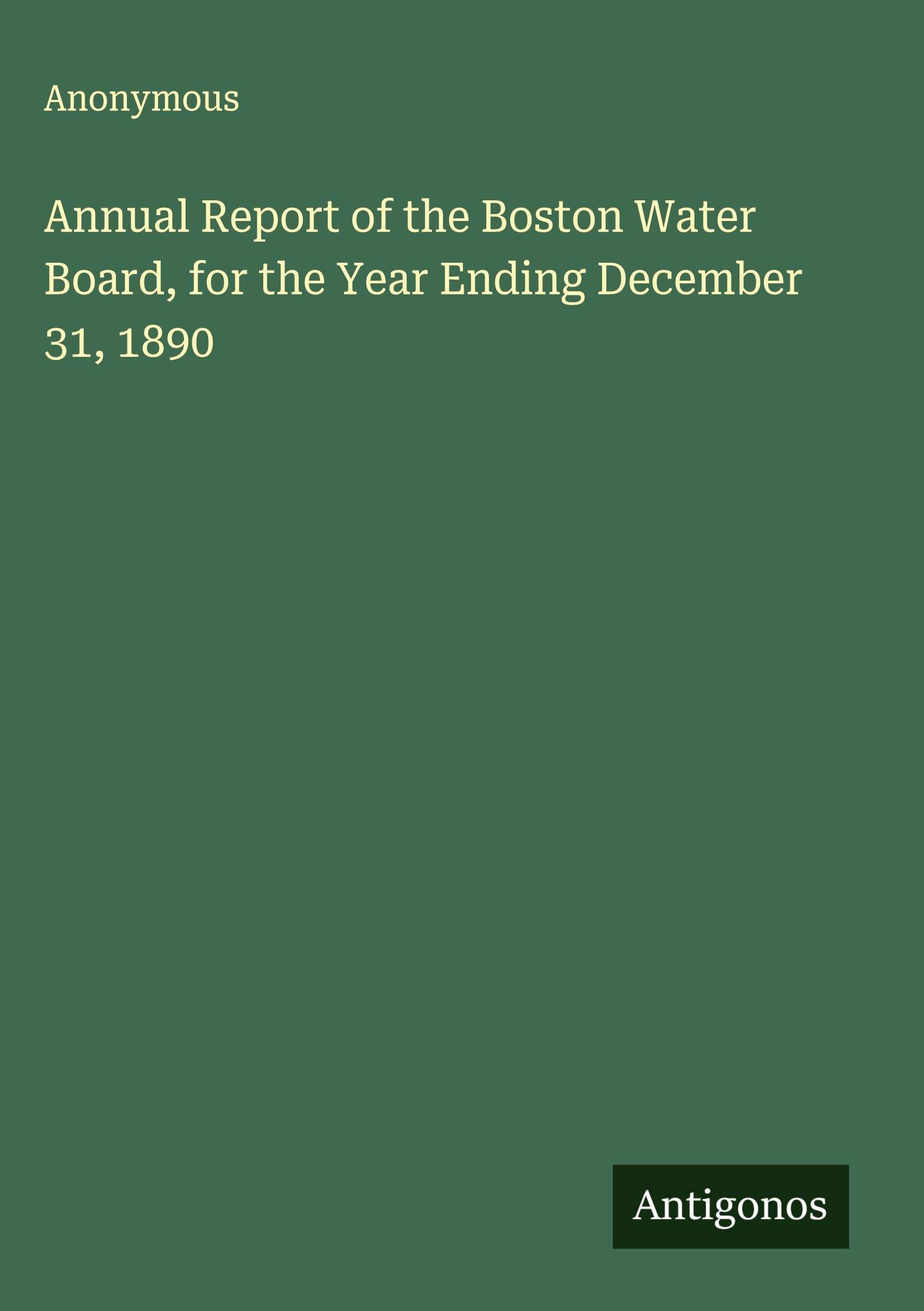 Annual Report of the Boston Water Board, for the Year Ending December 31, 1890 Classics