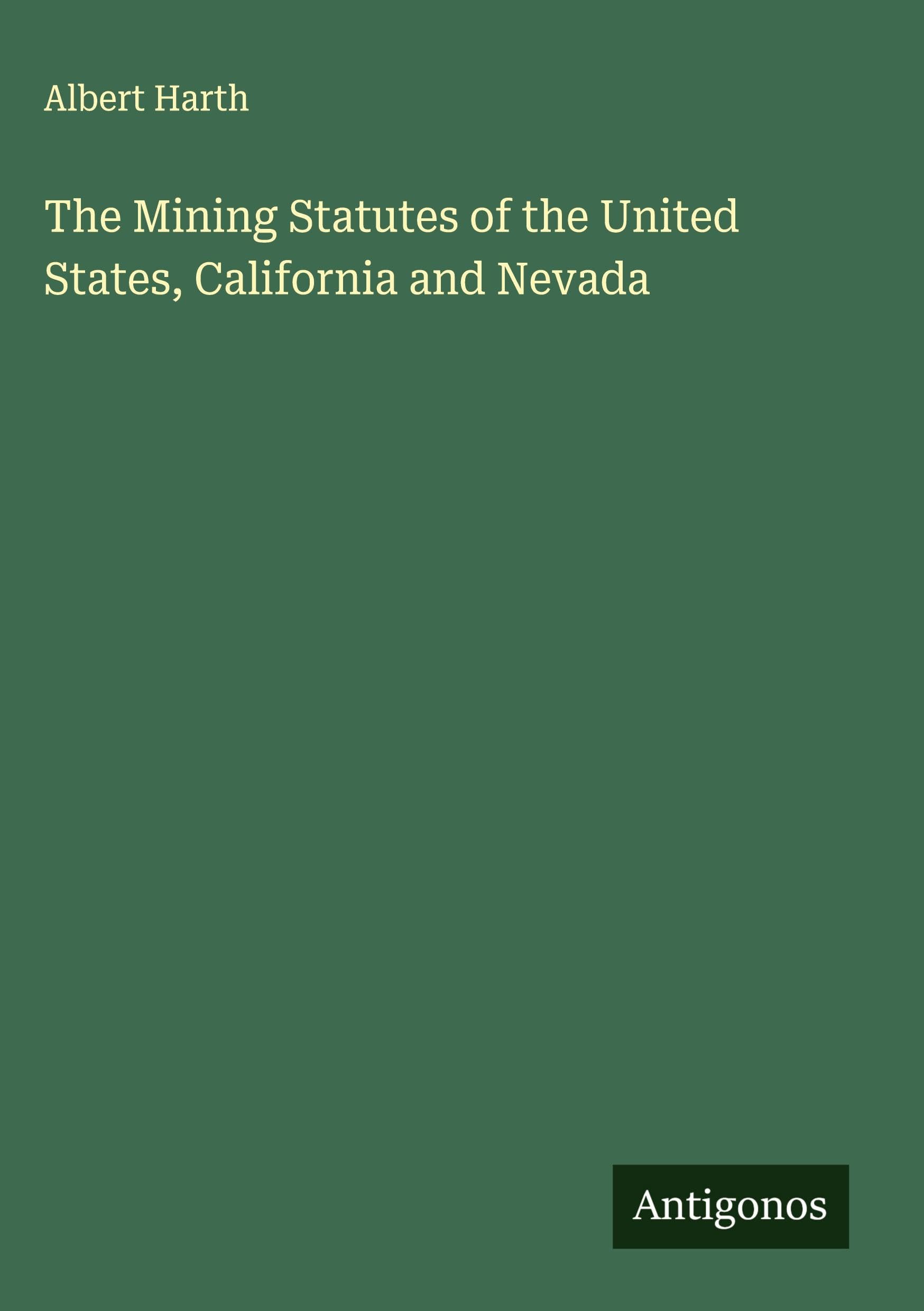 The Mining Statutes of the United States, California and Nevada Classics