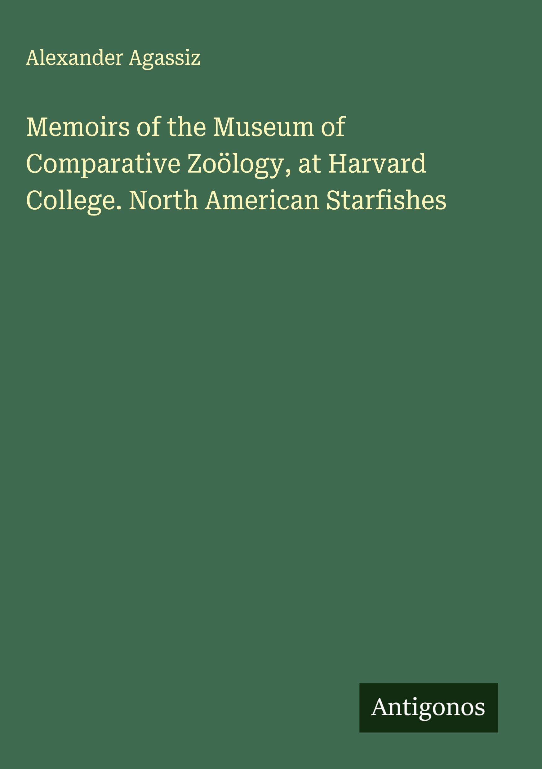 Memoirs of the Museum of Comparative Zoölogy, at Harvard College. North American Starfishes Classics