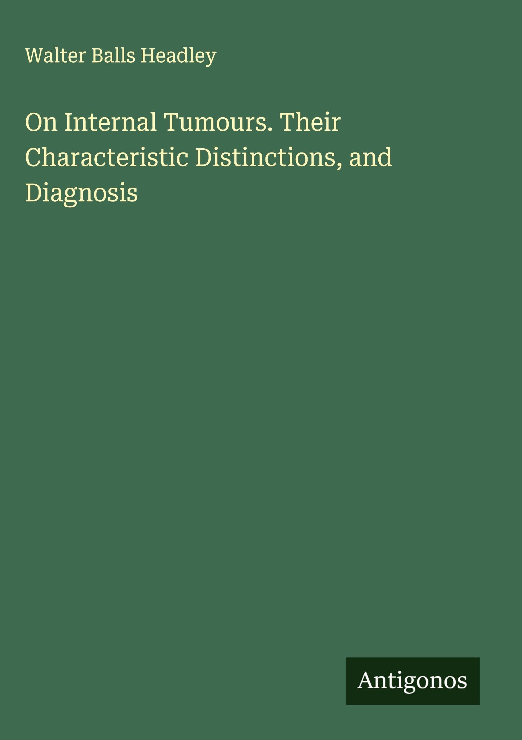 On Internal Tumours. Their Characteristic Distinctions, and Diagnosis Classics
