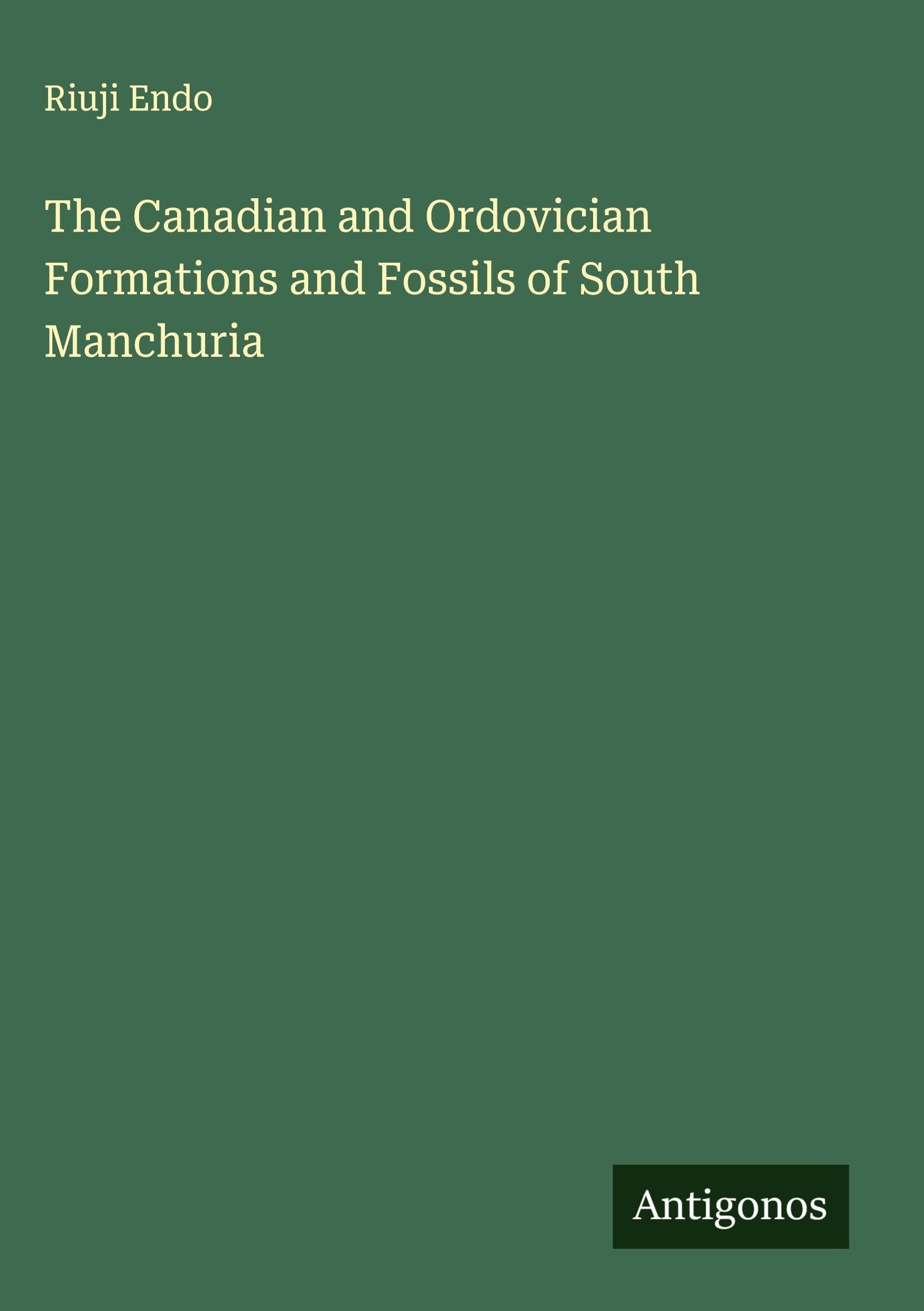 The Canadian and Ordovician Formations and Fossils of South Manchuria Classics