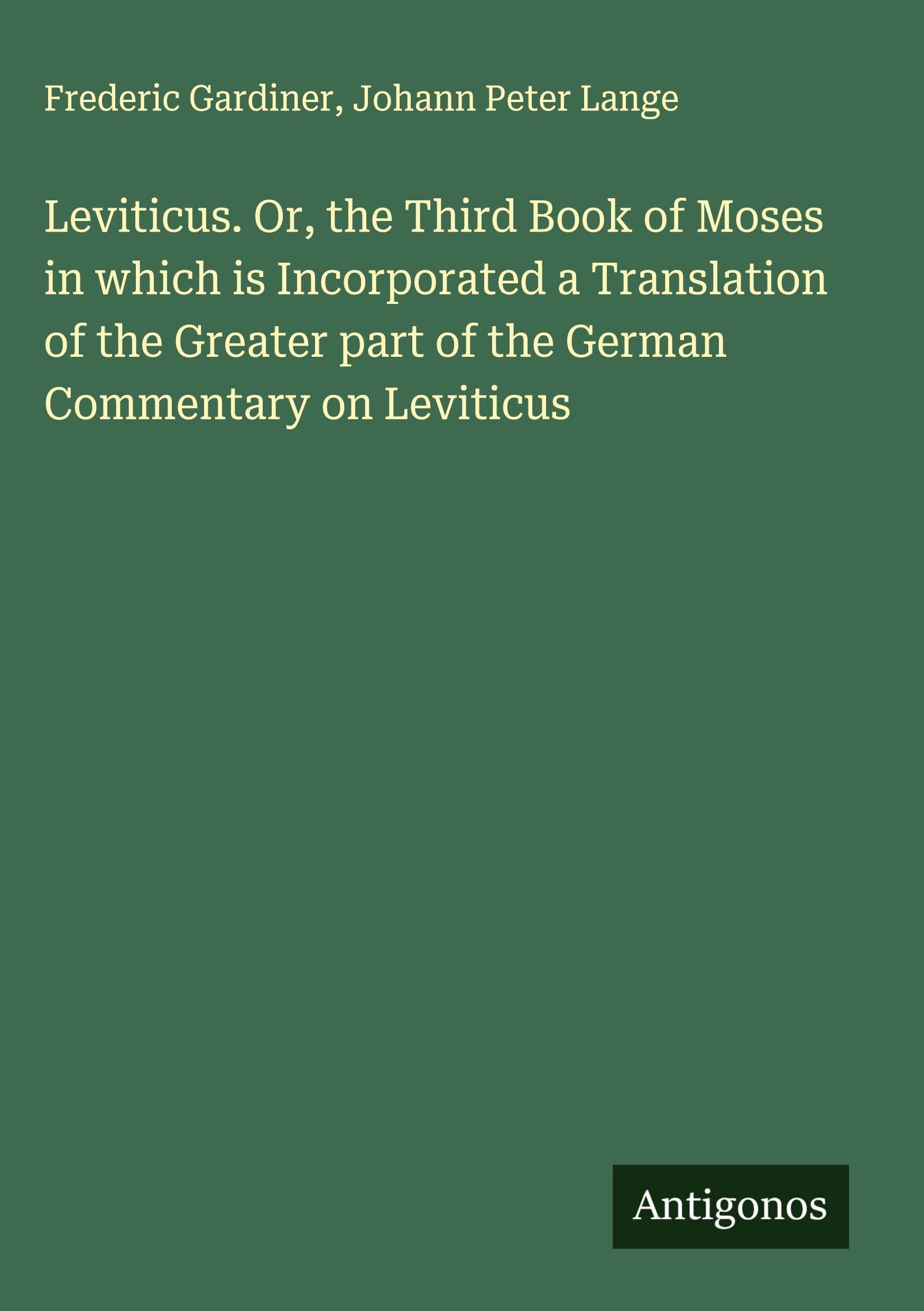Leviticus. Or, the Third Book of Moses in which is Incorporated a Translation of the Greater part of the German Commentary on Leviticus Classics